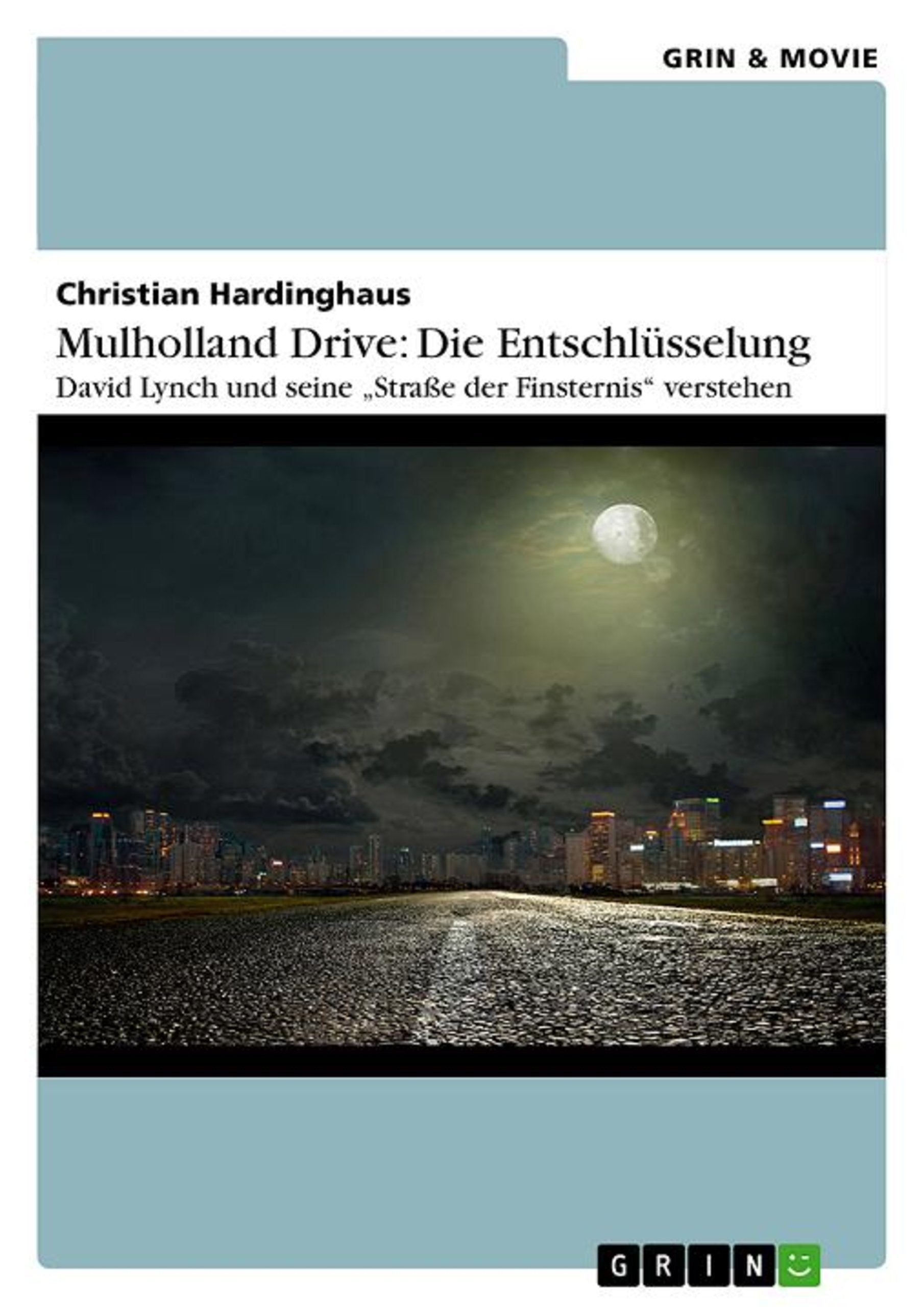 Mulholland Drive: Die Entschlüsselung. David Lynch und seine "Straße der Finsternis" verstehen Film, Art & Culture
