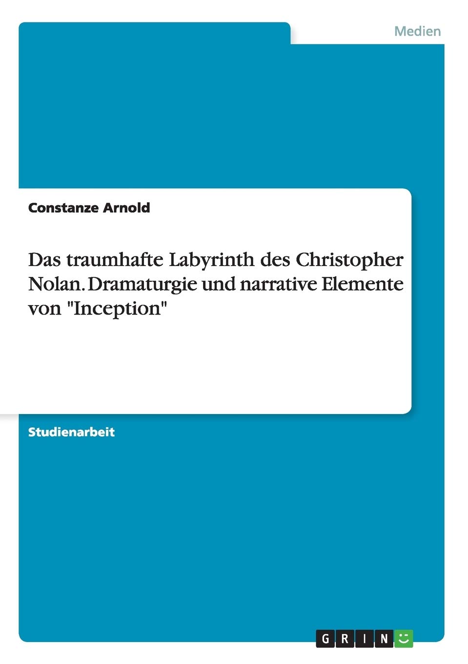 Das traumhafte Labyrinth des Christopher Nolan. Dramaturgie und narrative Elemente von "Inception" Film, Art & Culture