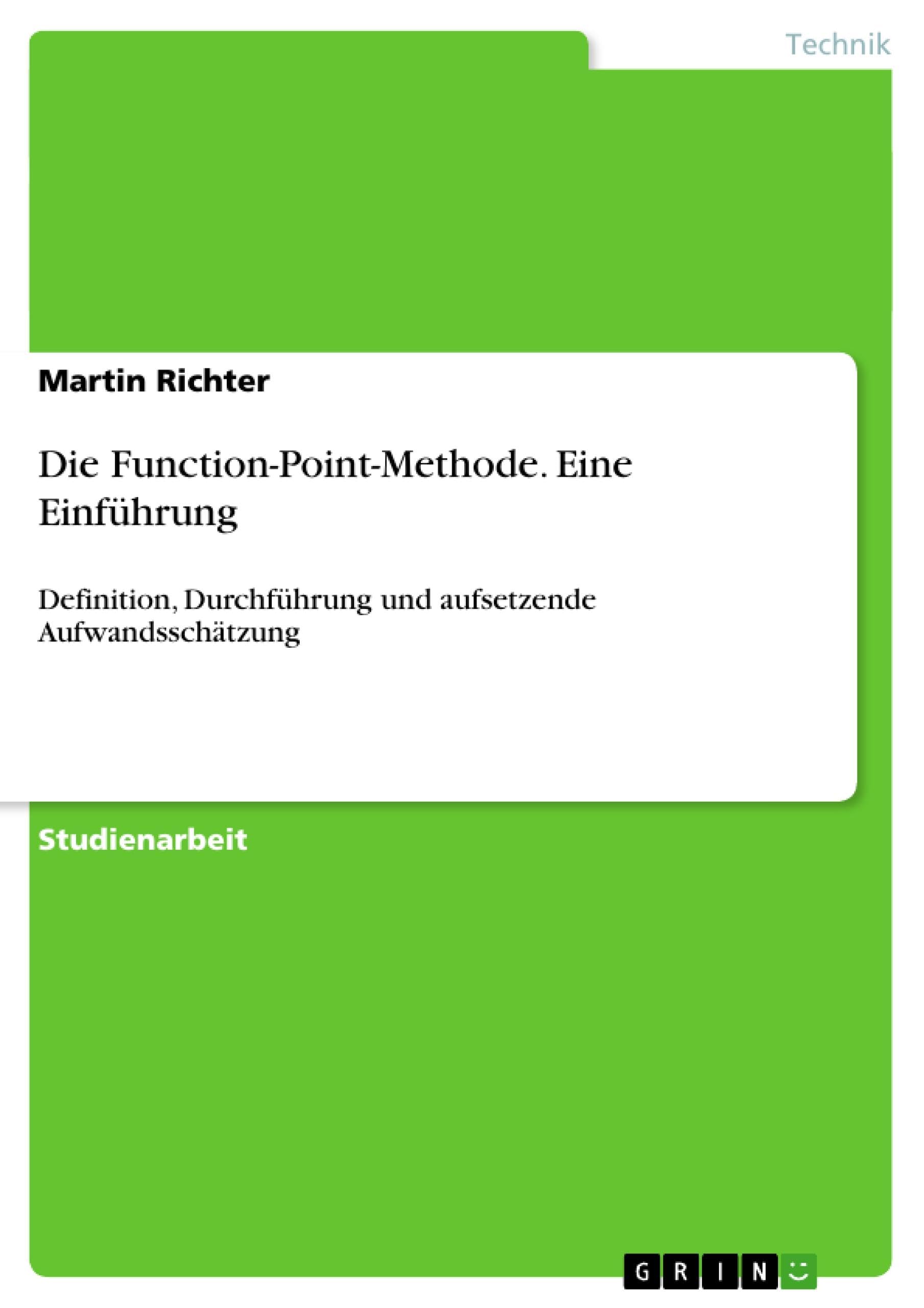 Die Function-Point-Methode. Eine Einführung: Definition, Durchführung und aufsetzende Aufwandsschätzung Computer Science