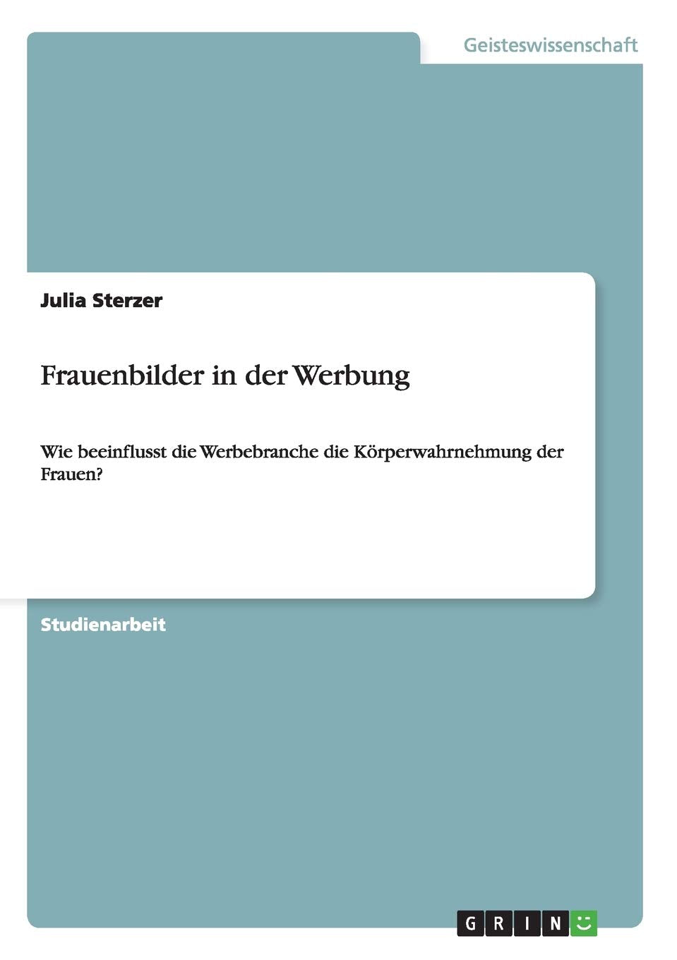Frauenbilder in der Werbung: Wie beeinflusst die Werbebranche die Körperwahrnehmung der Frauen? Law