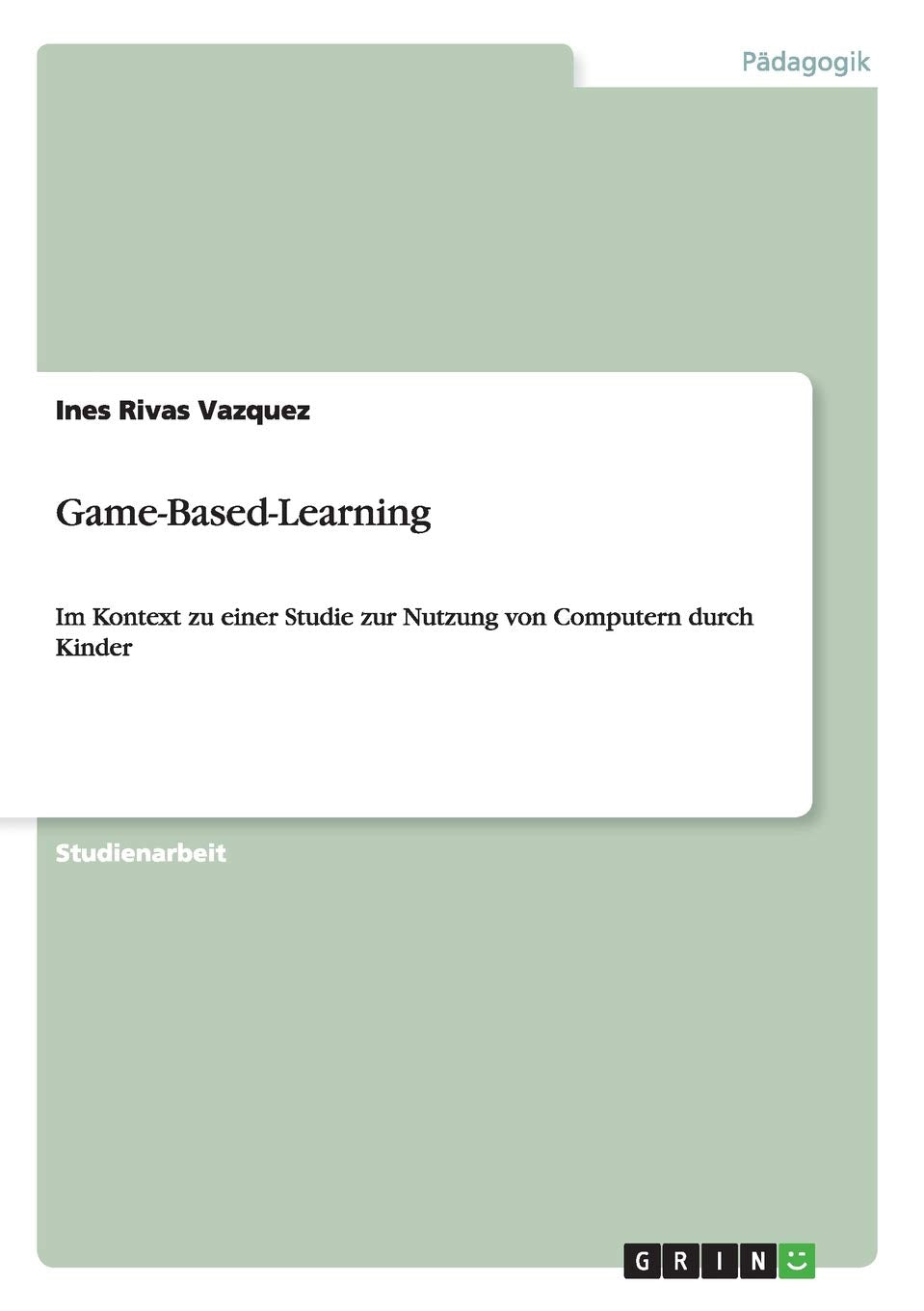 Game-Based-Learning: Im Kontext zu einer Studie zur Nutzung von Computern durch Kinder Study Guides