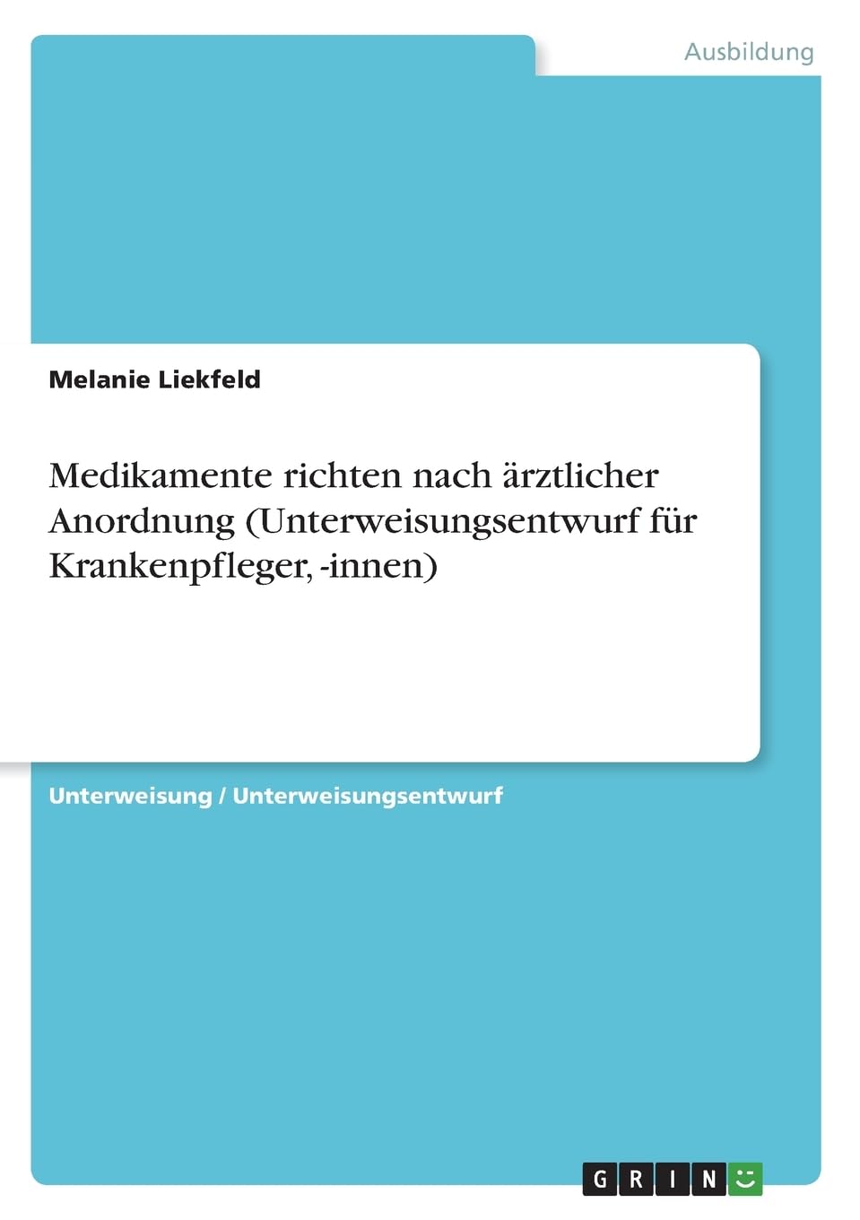 Medikamente richten nach ärztlicher Anordnung (Unterweisungsentwurf für Krankenpfleger, -innen) Business, Finance & Career