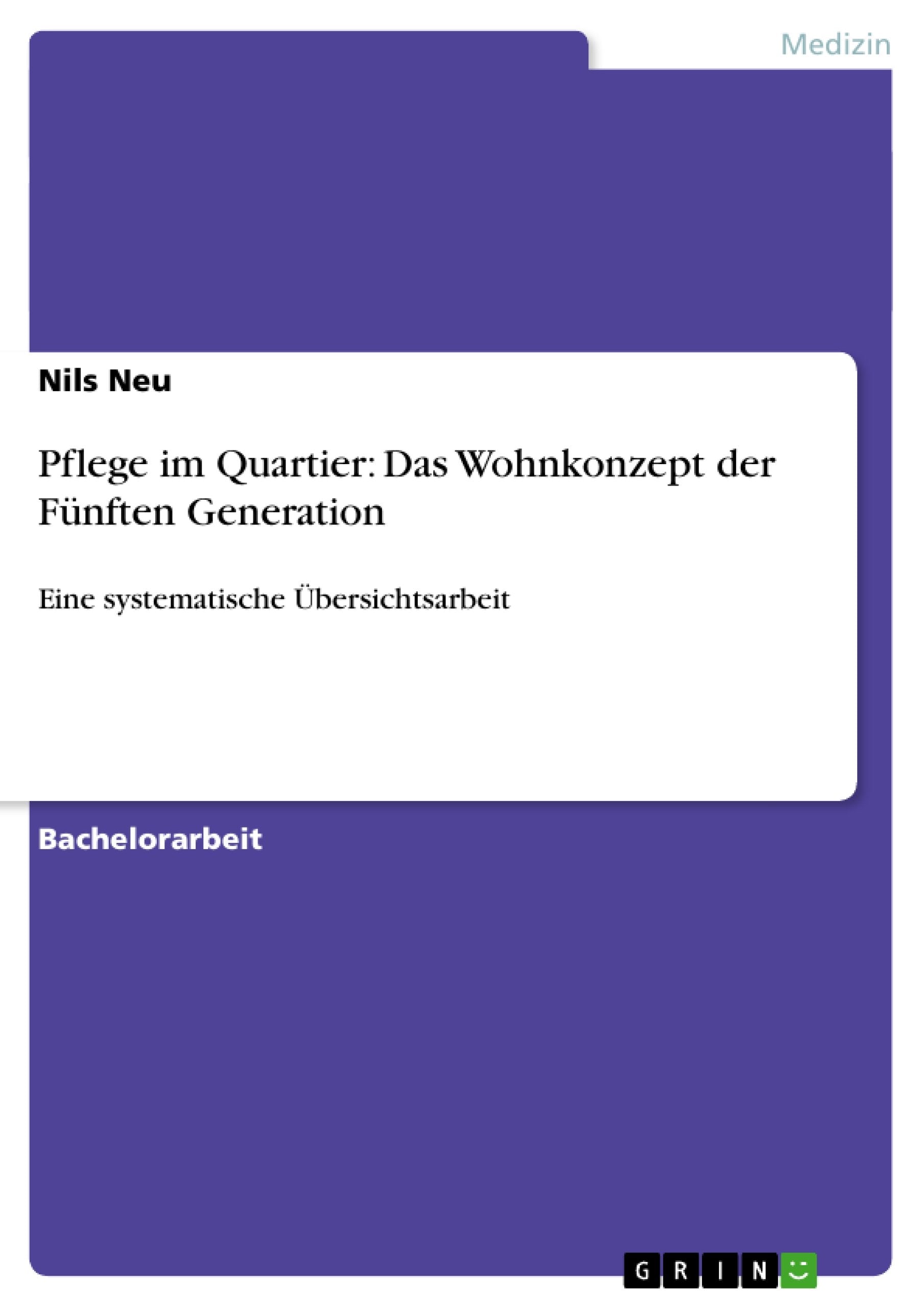 Pflege im Quartier: Das Wohnkonzept der Fünften Generation: Eine systematische Übersichtsarbeit Medicine