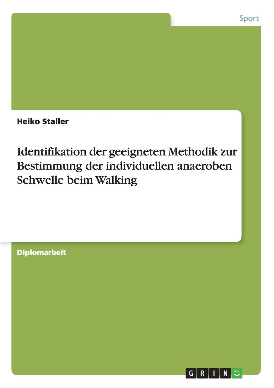 Identifikation der geeigneten Methodik zur Bestimmung der individuellen anaeroben Schwelle beim Walking: Diplomarbeit Medicine