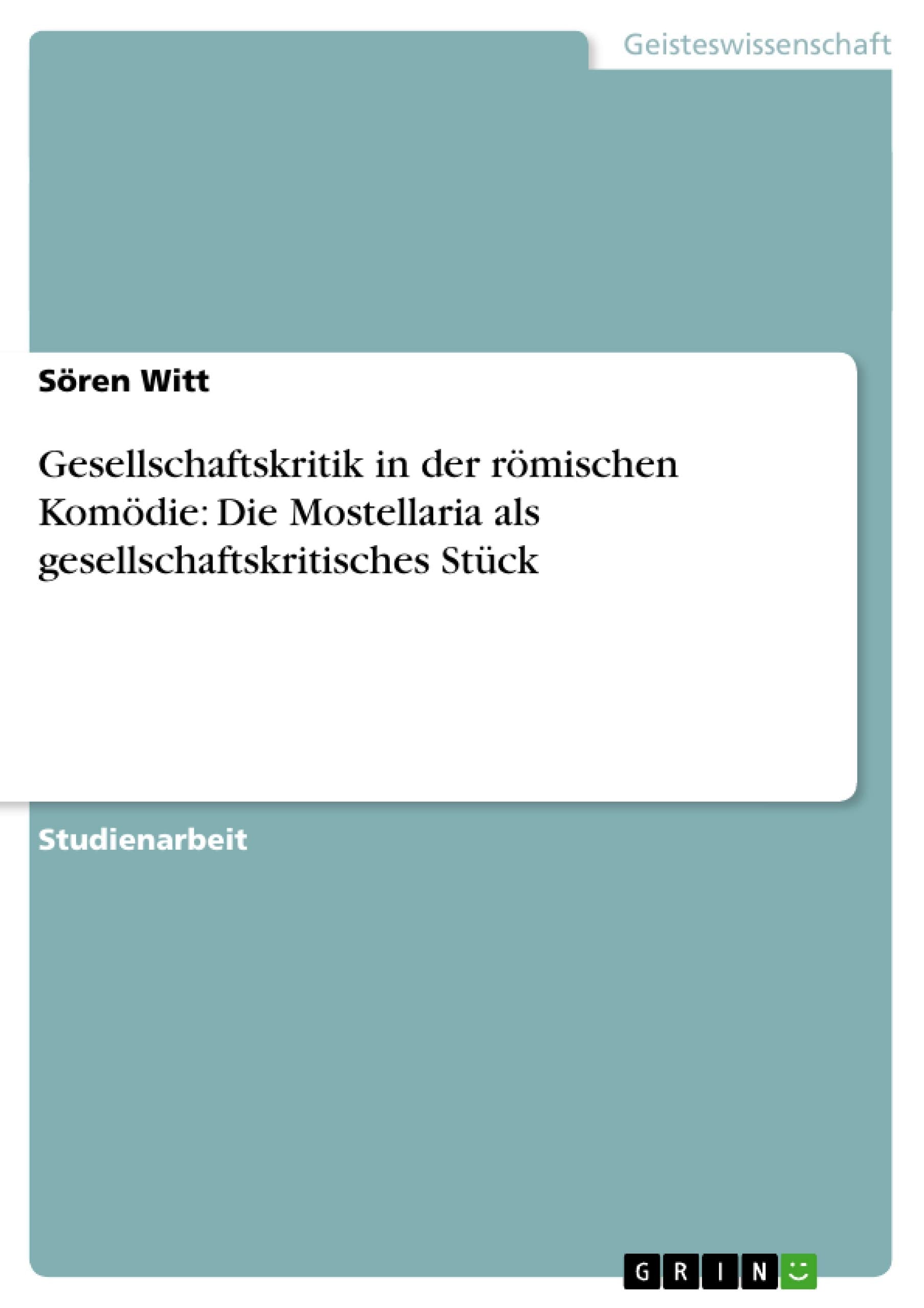 Gesellschaftskritik in der römischen Komödie: Die Mostellaria als gesellschaftskritisches Stück Foreign Languages ​​& Dictionaries