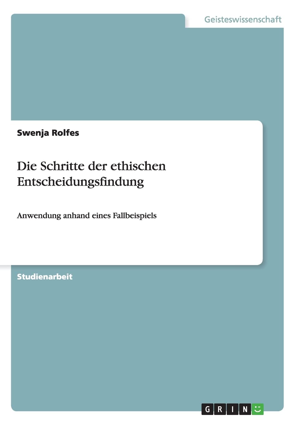 Die Schritte der ethischen Entscheidungsfindung: Anwendung anhand eines Fallbeispiels Philosophy