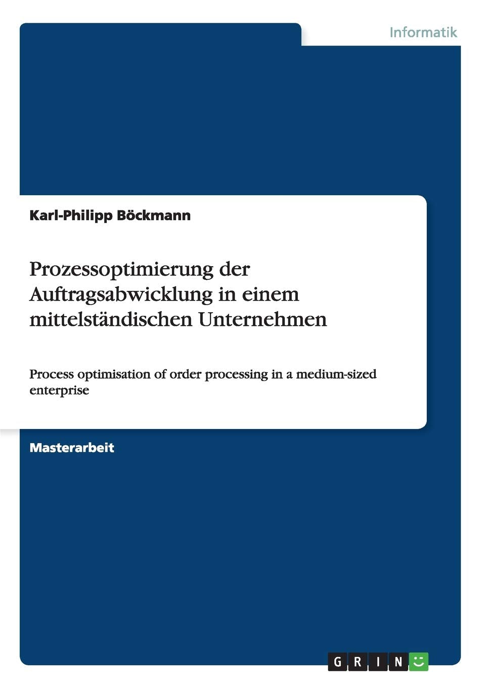 Prozessoptimierung der Auftragsabwicklung in einem mittelständischen Unternehmen: Process optimisation of order processing in a medium-sized enterprise Computer Science