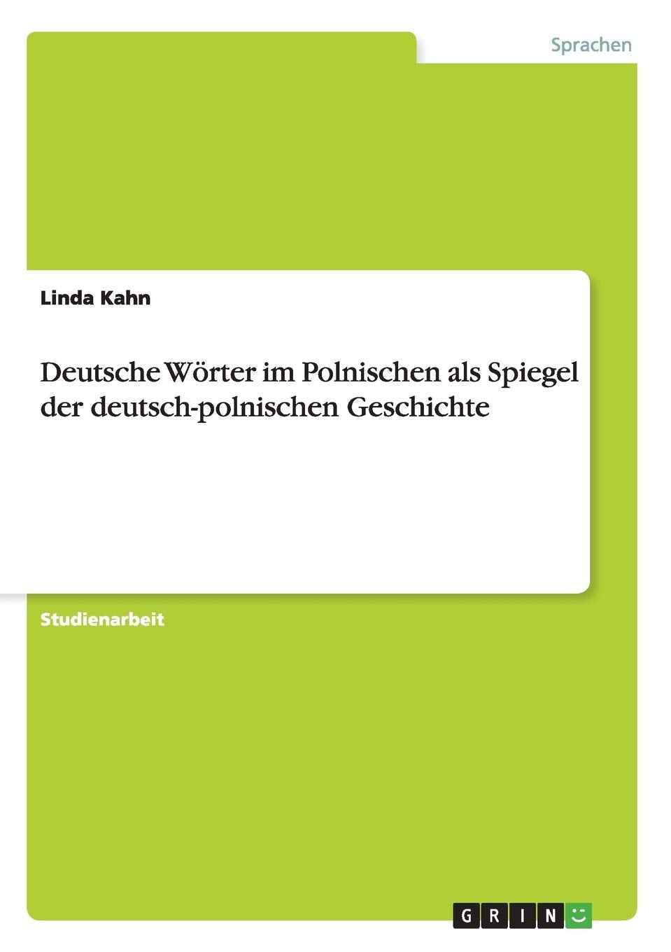 Deutsche Wörter im Polnischen als Spiegel der deutsch-polnischen Geschichte Foreign Languages ​​& Dictionaries