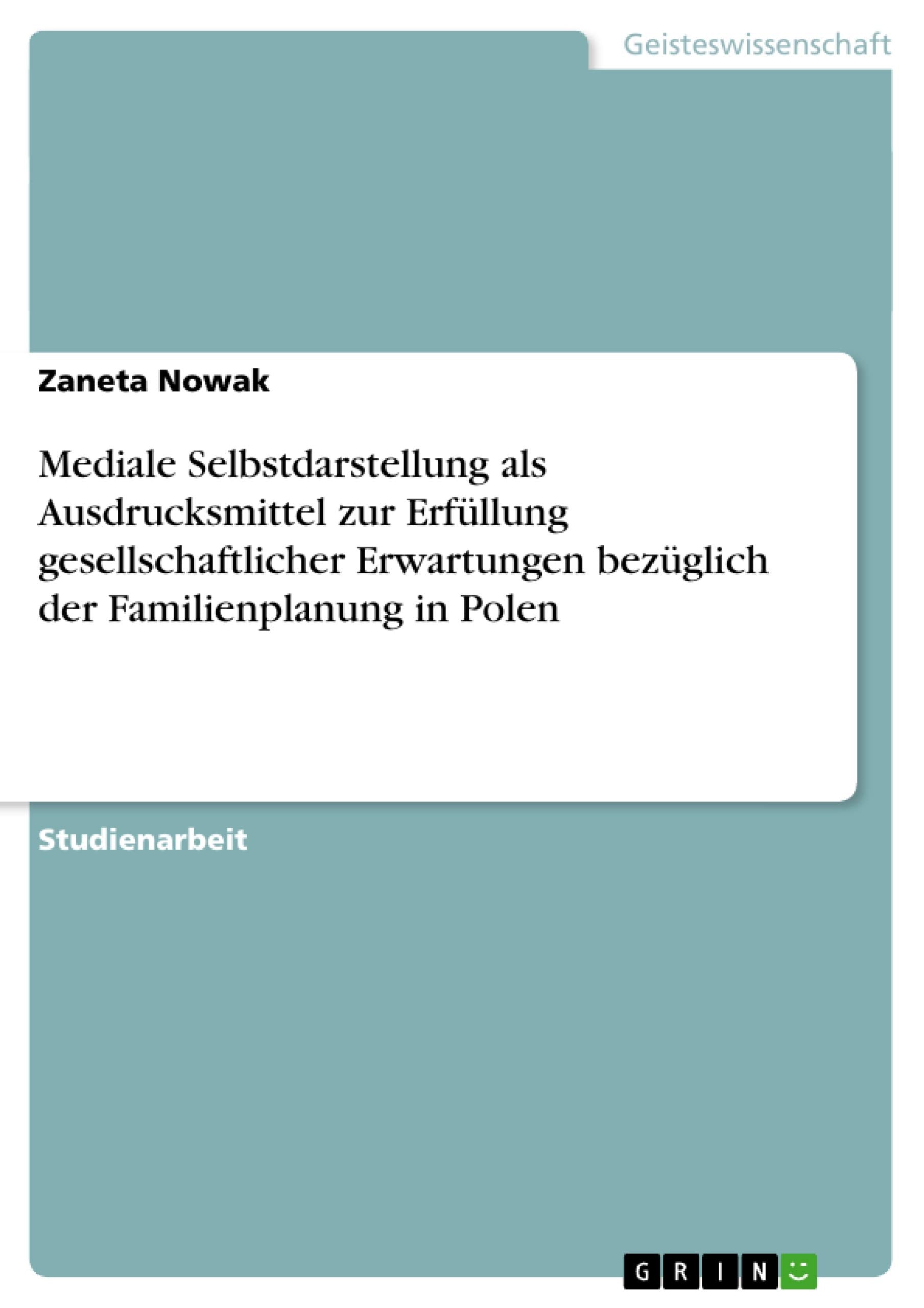 Mediale Selbstdarstellung als Ausdrucksmittel zur Erfüllung gesellschaftlicher Erwartungen bezüglich der Familienplanung in Polen Law