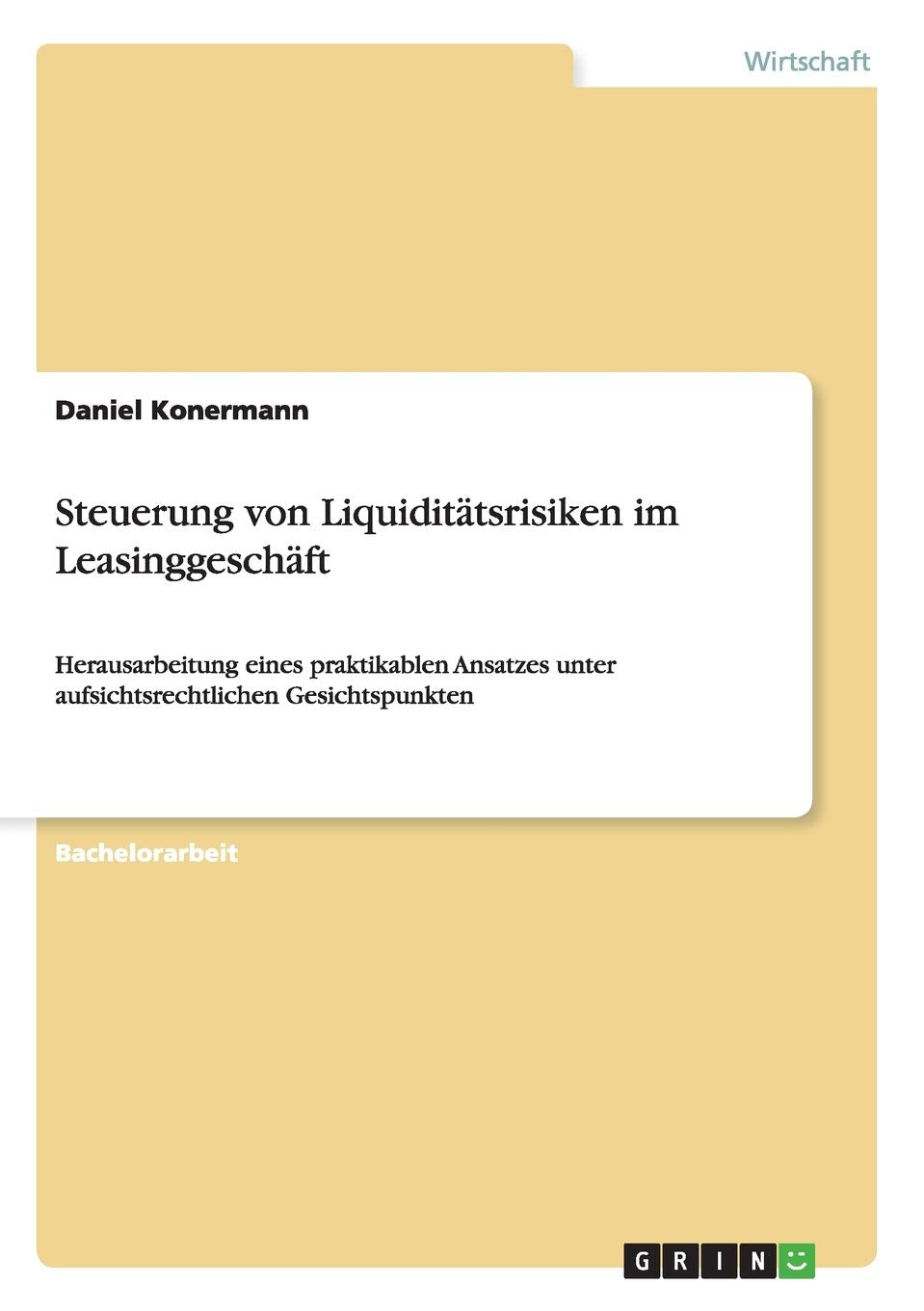 Steuerung von Liquiditätsrisiken im Leasinggeschäft: Herausarbeitung eines praktikablen Ansatzes unter aufsichtsrechtlichen Gesichtspunkten Law