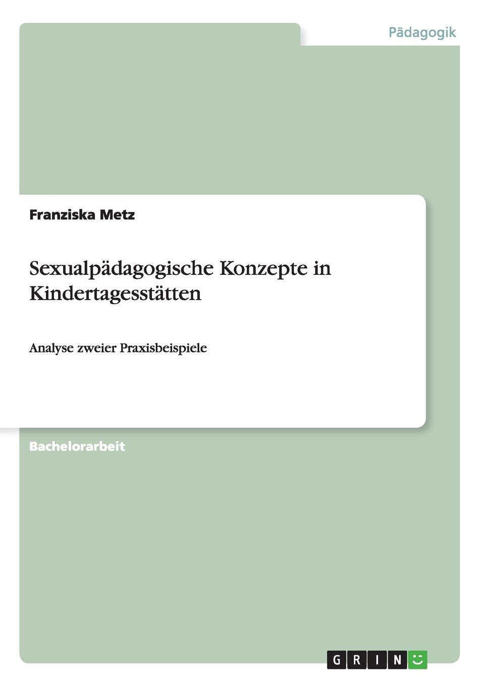 Sexualpädagogische Konzepte in Kindertagesstätten: Analyse zweier Praxisbeispiele Study Guides