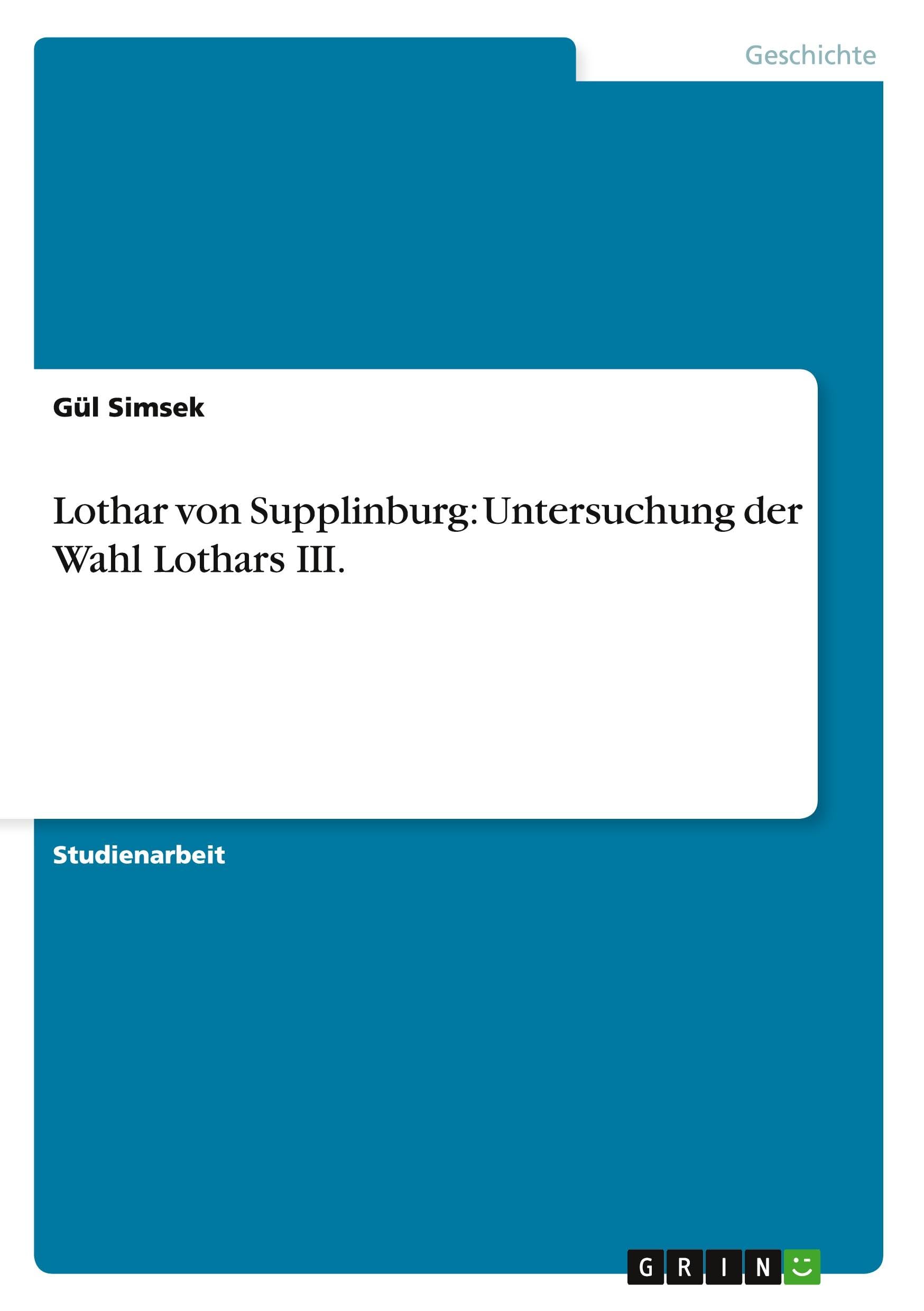 Lothar von Supplinburg: Untersuchung der Wahl Lothars III. Politics & History