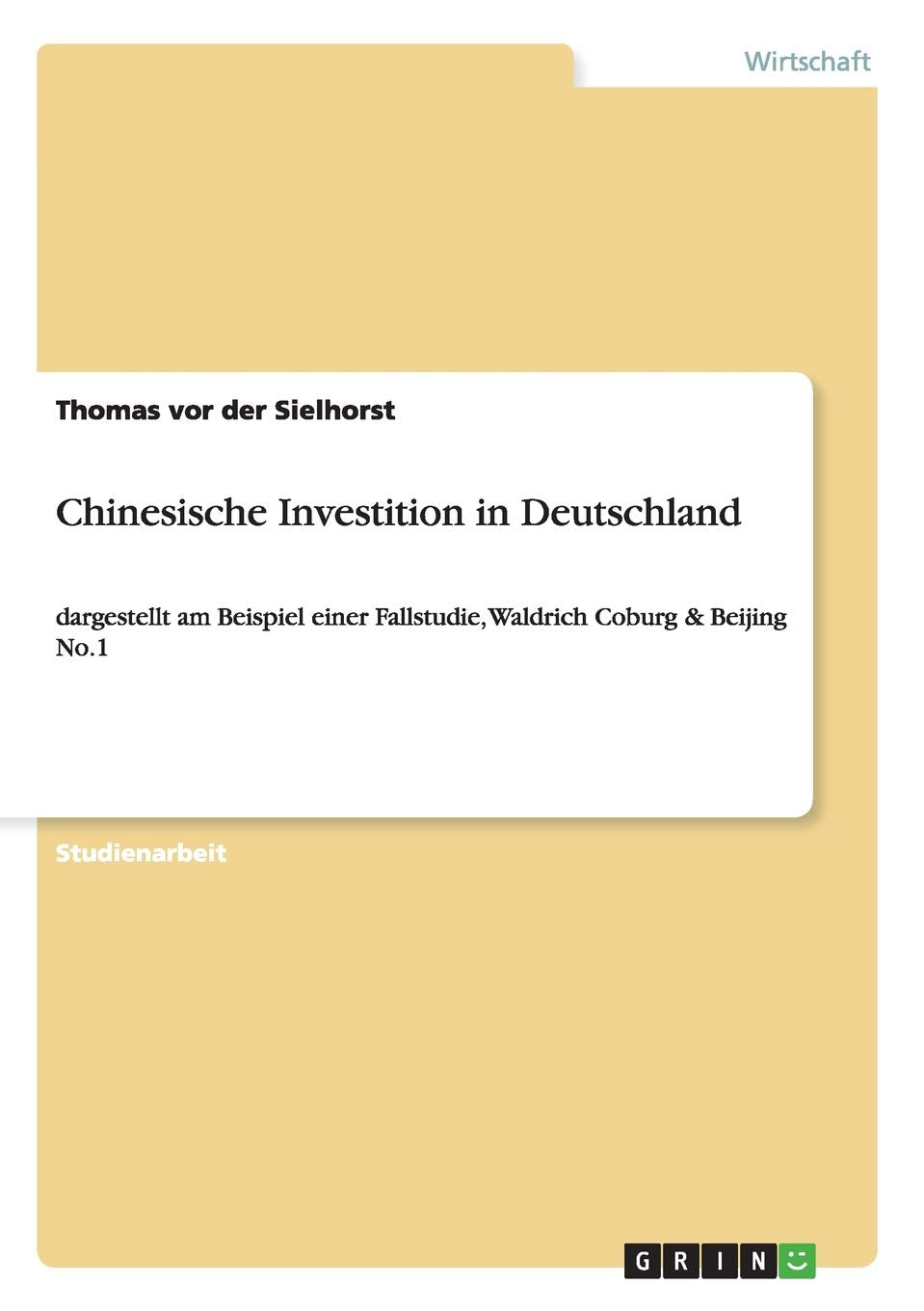 Chinesische Investition in Deutschland: dargestellt am Beispiel einer Fallstudie, Waldrich Coburg & Beijing No.1 Law