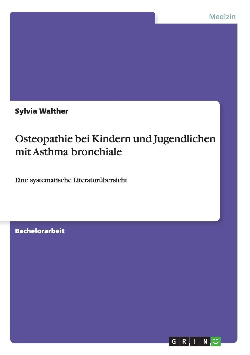 Osteopathie bei Kindern und Jugendlichen mit Asthma bronchiale: Eine systematische Literaturübersicht Medicine