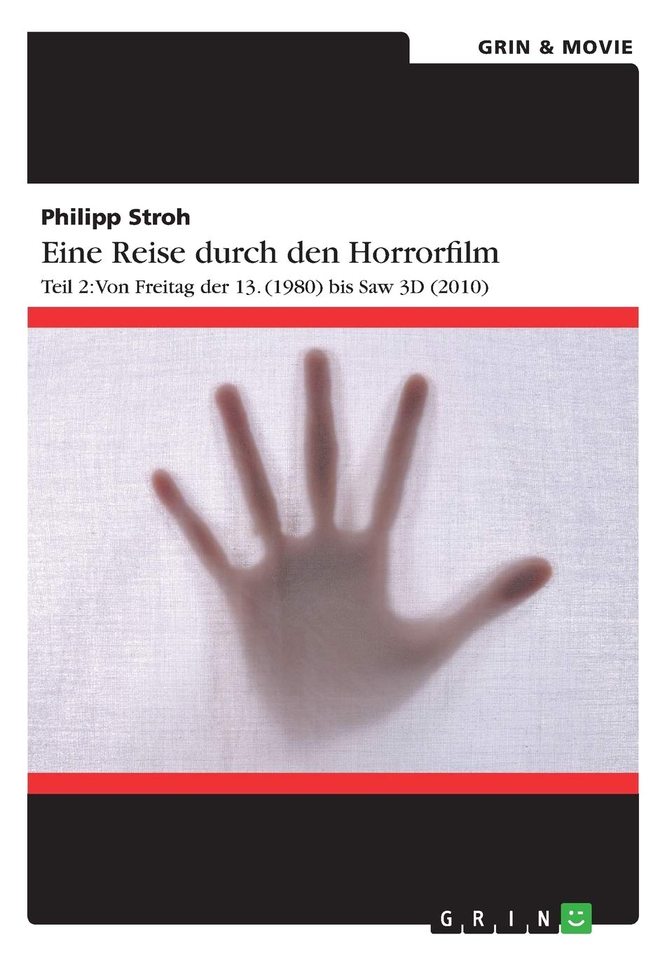 Eine Reise durch den Horrorfilm. Teil 2: Von Freitag der 13. (1980) bis Saw 3D (2010) Film, Art & Culture
