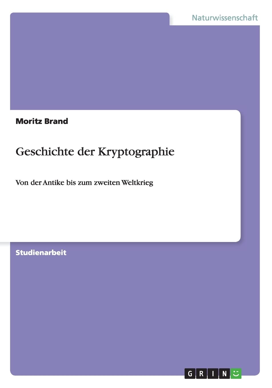 Geschichte der Kryptographie: Von der Antike bis zum zweiten Weltkrieg Mathematics