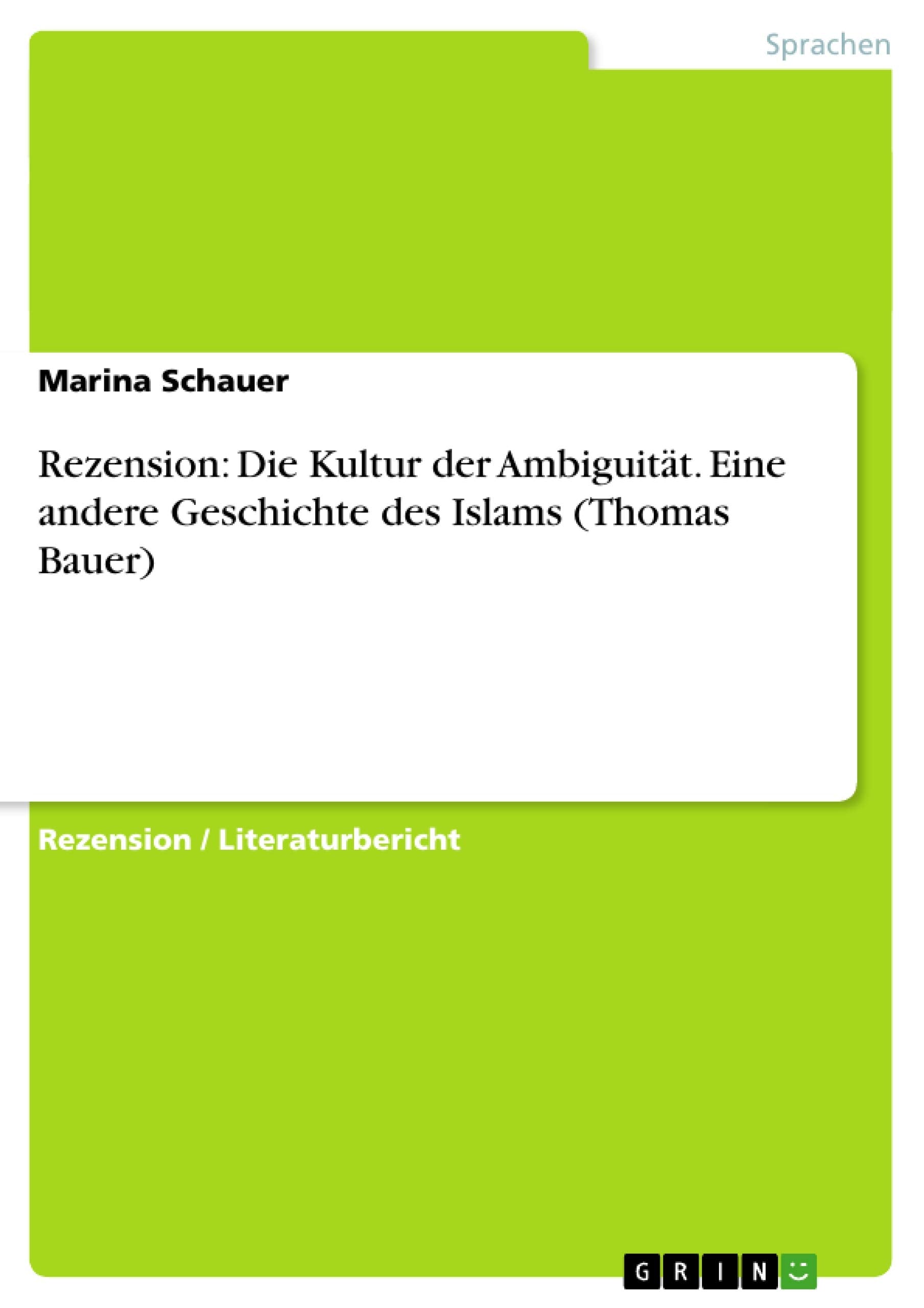 Rezension: Die Kultur der Ambiguität. Eine andere Geschichte des Islams (Thomas Bauer) Philosophy