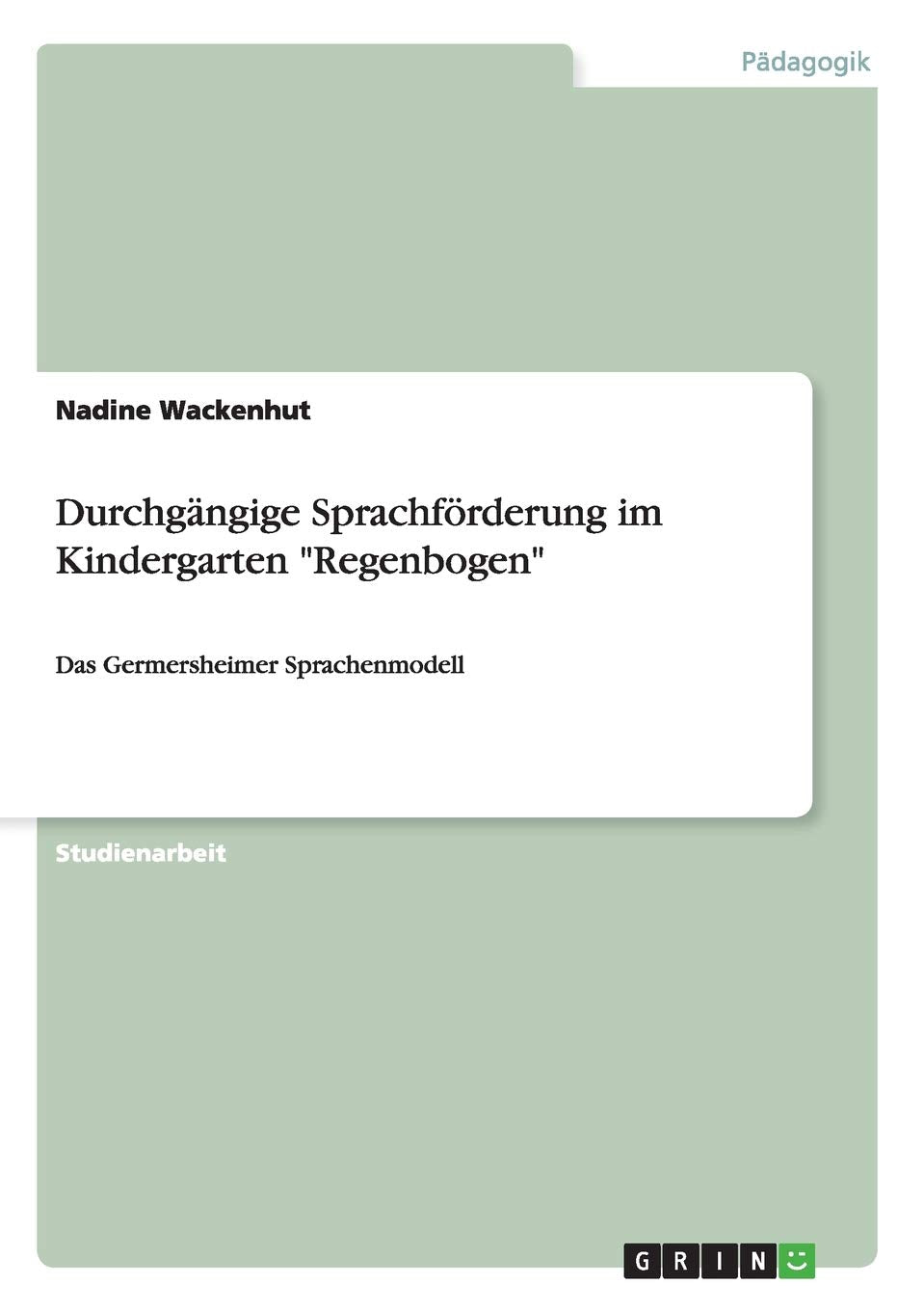 Durchgängige Sprachförderung im Kindergarten "Regenbogen": Das Germersheimer Sprachenmodell Study Guides