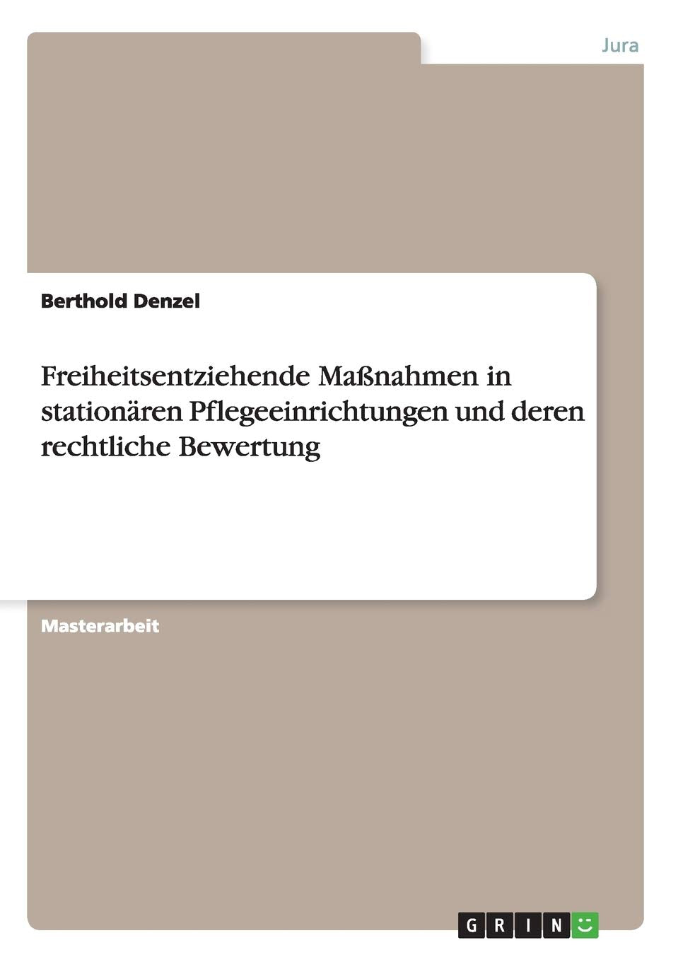 Freiheitsentziehende Maßnahmen in stationären Pflegeeinrichtungen und deren rechtliche Bewertung Law
