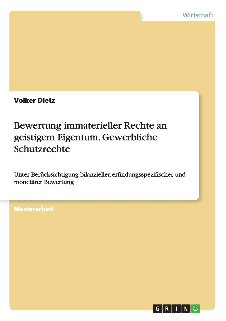 Bewertung immaterieller Rechte an geistigem Eigentum. Gewerbliche Schutzrechte: Unter Berücksichtigung bilanzieller, erfindungsspezifischer und monetärer Bewertung Law