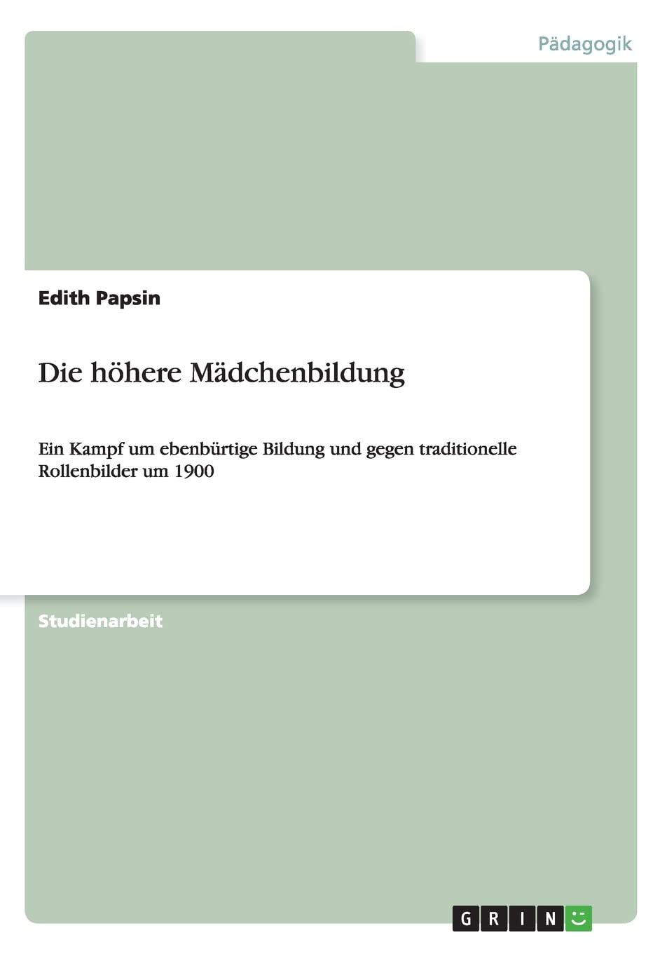 Die höhere Mädchenbildung: Ein Kampf um ebenbürtige Bildung und gegen traditionelle Rollenbilder um 1900 Education & Training