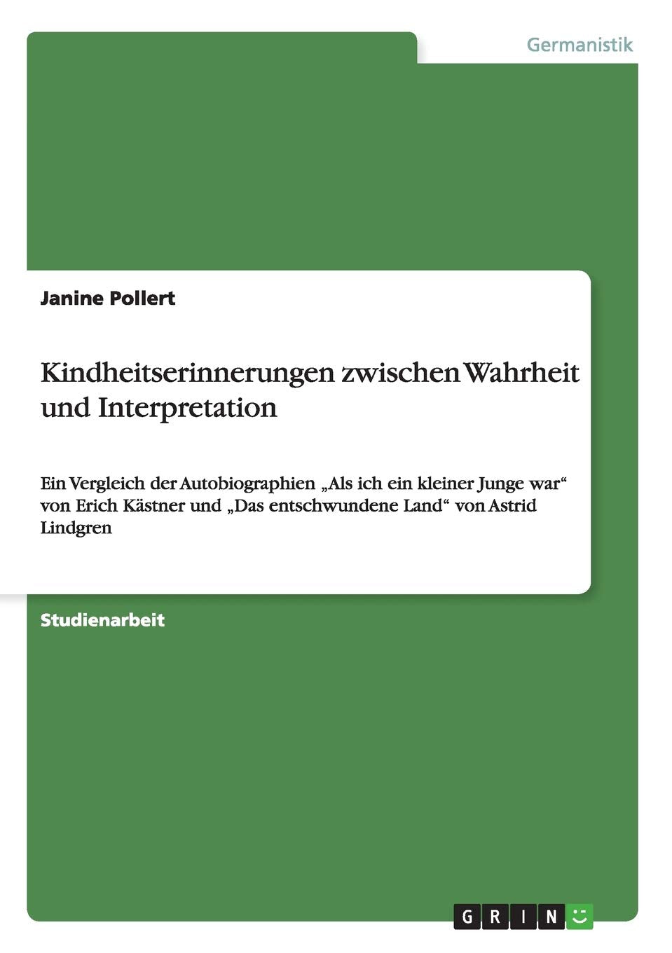 Kindheitserinnerungen zwischen Wahrheit und Interpretation: Ein Vergleich der Autobiographien "Als ich ein kleiner Junge war" von Erich Kästner und "Das entschwundene Land" von Astrid Lindgren Contemporary literature Books