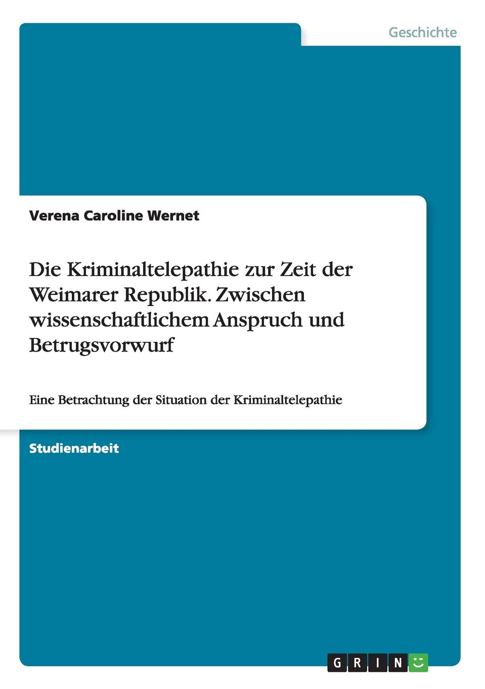 Die Kriminaltelepathie zur Zeit der Weimarer Republik. Zwischen wissenschaftlichem Anspruch und Betrugsvorwurf: Eine Betrachtung der Situation der Kriminaltelepathie Social Sciences