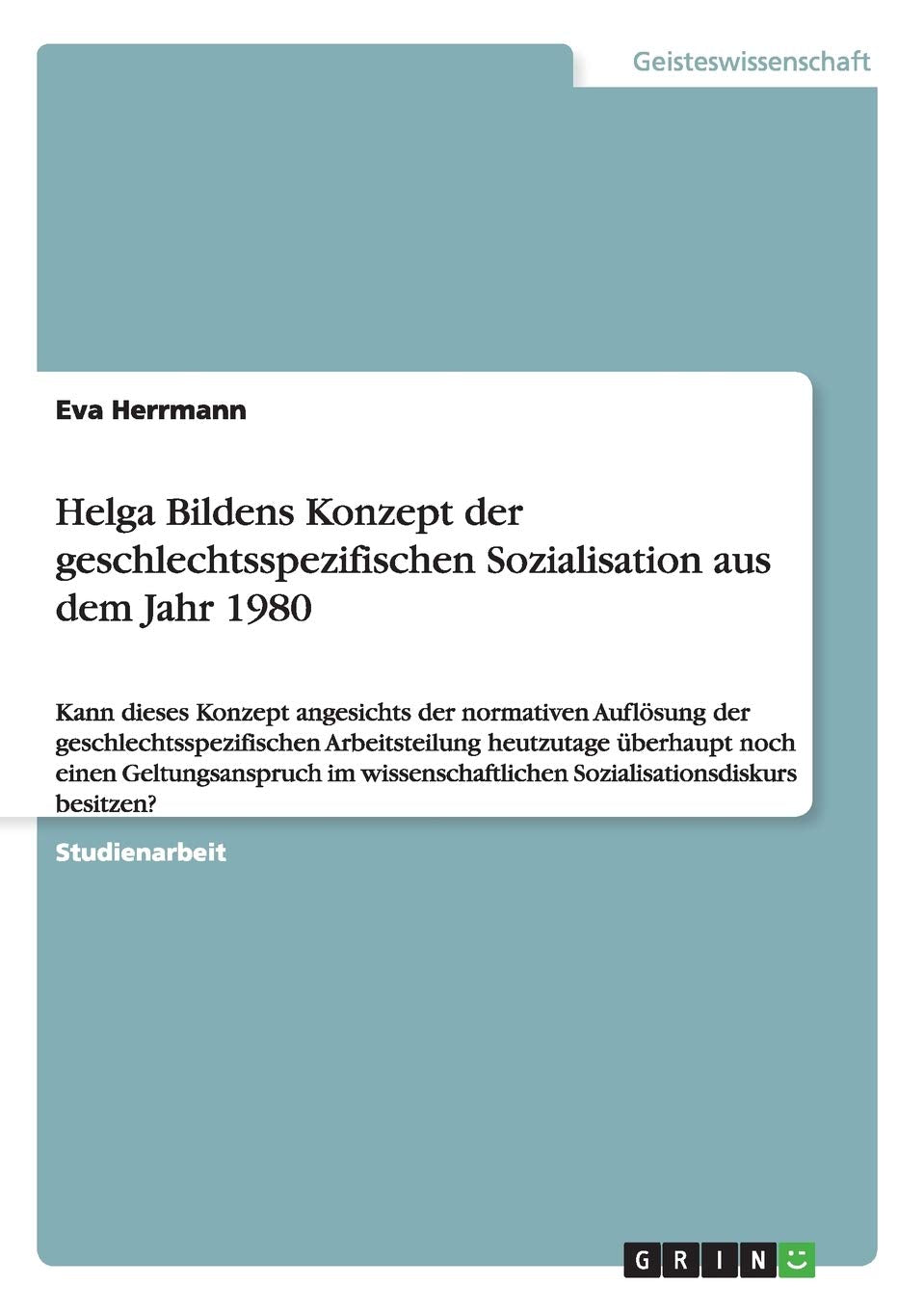Helga Bildens Konzept der geschlechtsspezifischen Sozialisation aus dem Jahr 1980: Kann dieses Konzept angesichts der normativen Auflösung der ... Sozialisationsdiskurs besitzen? Law