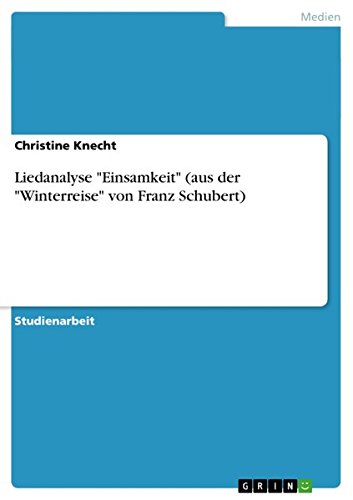 Liedanalyse "Einsamkeit" (aus der "Winterreise" von Franz Schubert) Arts & Music