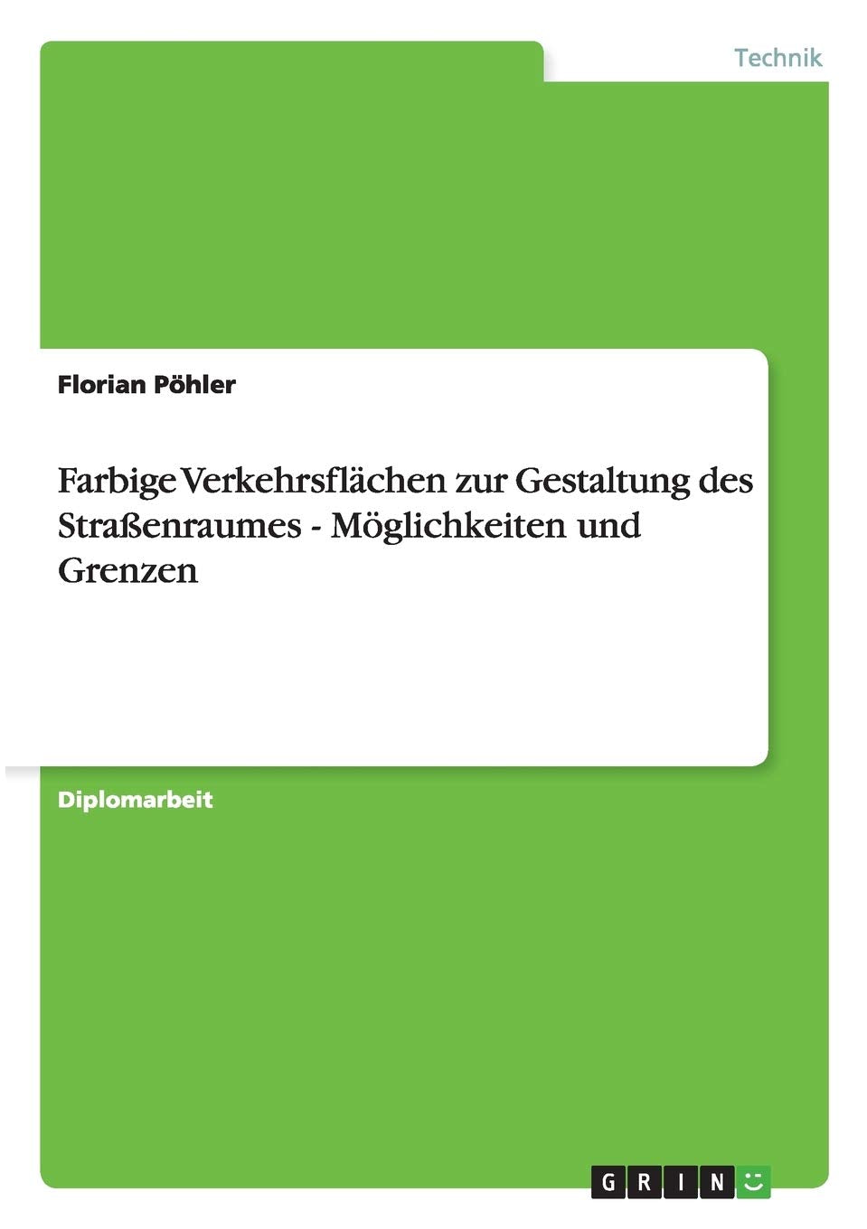 Farbige Verkehrsflächen zur Gestaltung des Straßenraumes - Möglichkeiten und Grenzen: Diplomarbeit Media & Communication