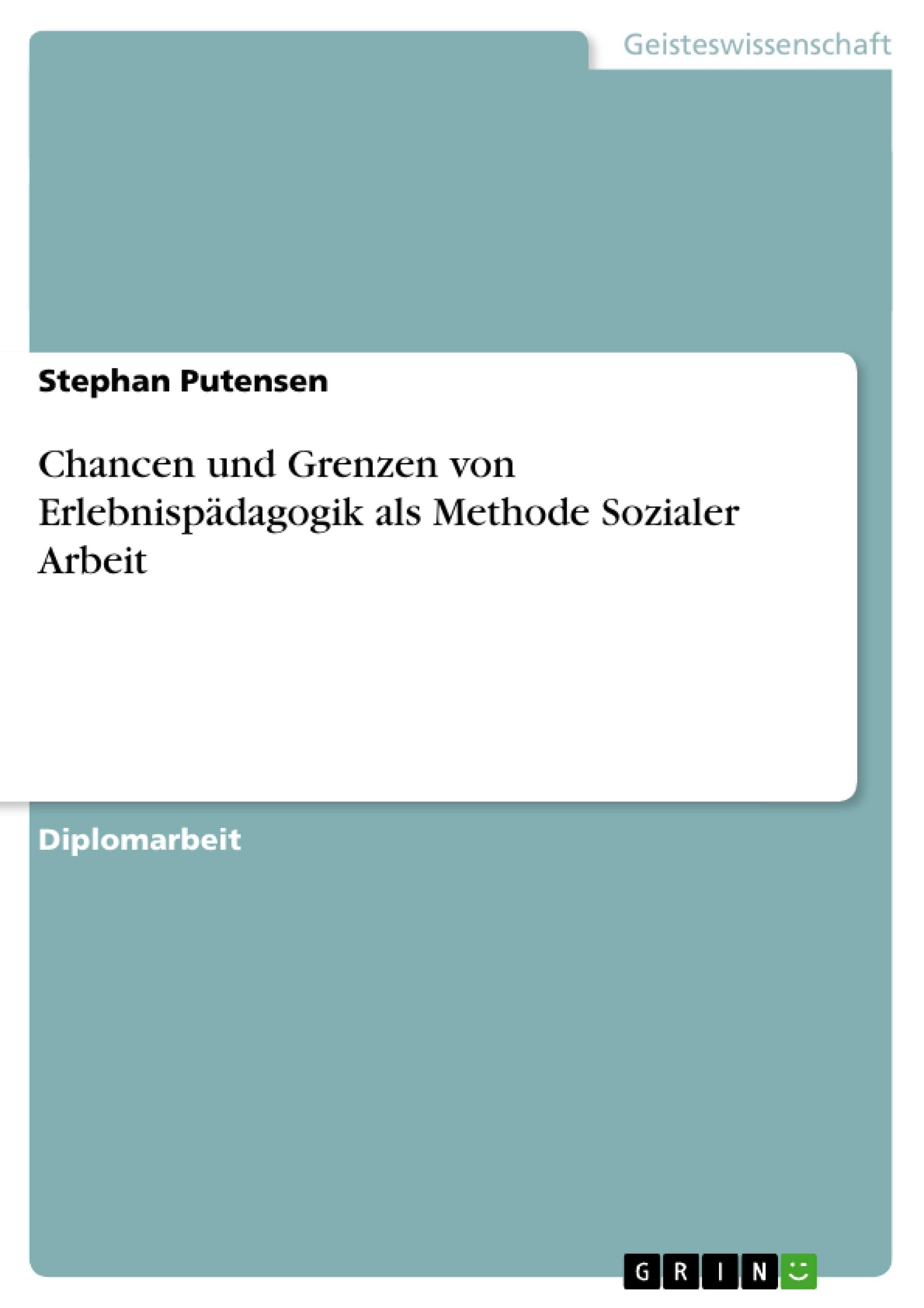 Chancen und Grenzen von Erlebnispädagogik als Methode Sozialer Arbeit: Diplomarbeit Education & Training