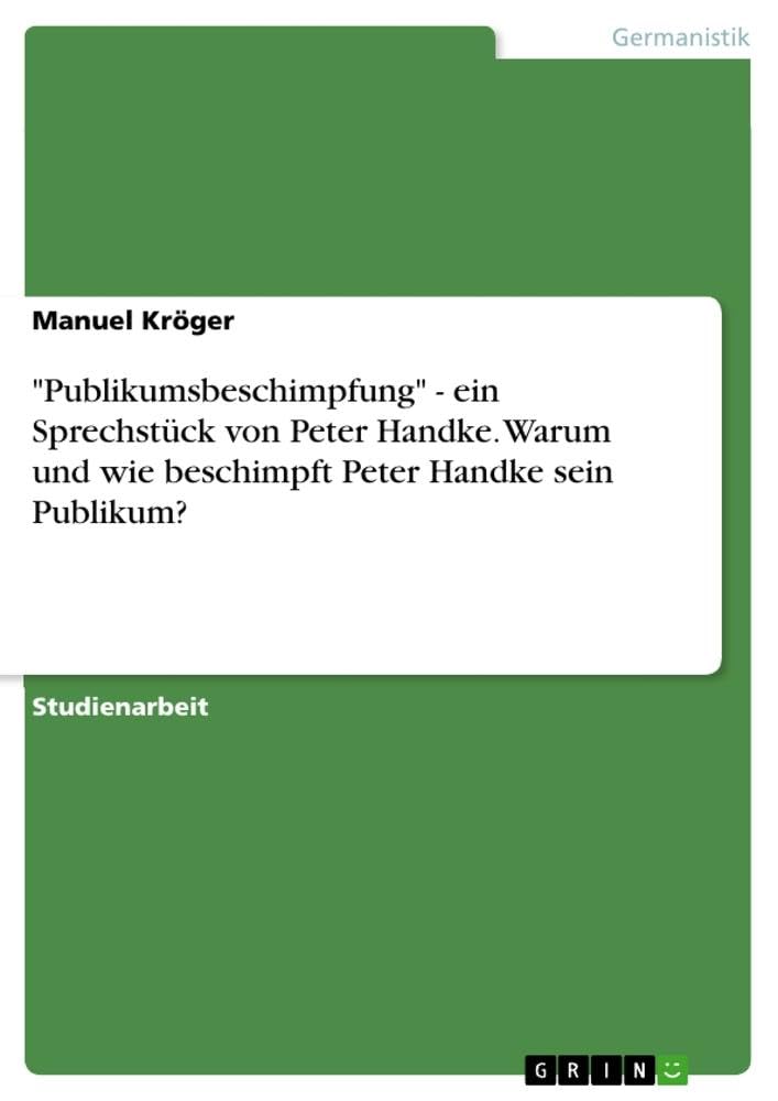 "Publikumsbeschimpfung" - ein Sprechstück von Peter Handke. Warum und wie beschimpft Peter Handke sein Publikum? Contemporary literature