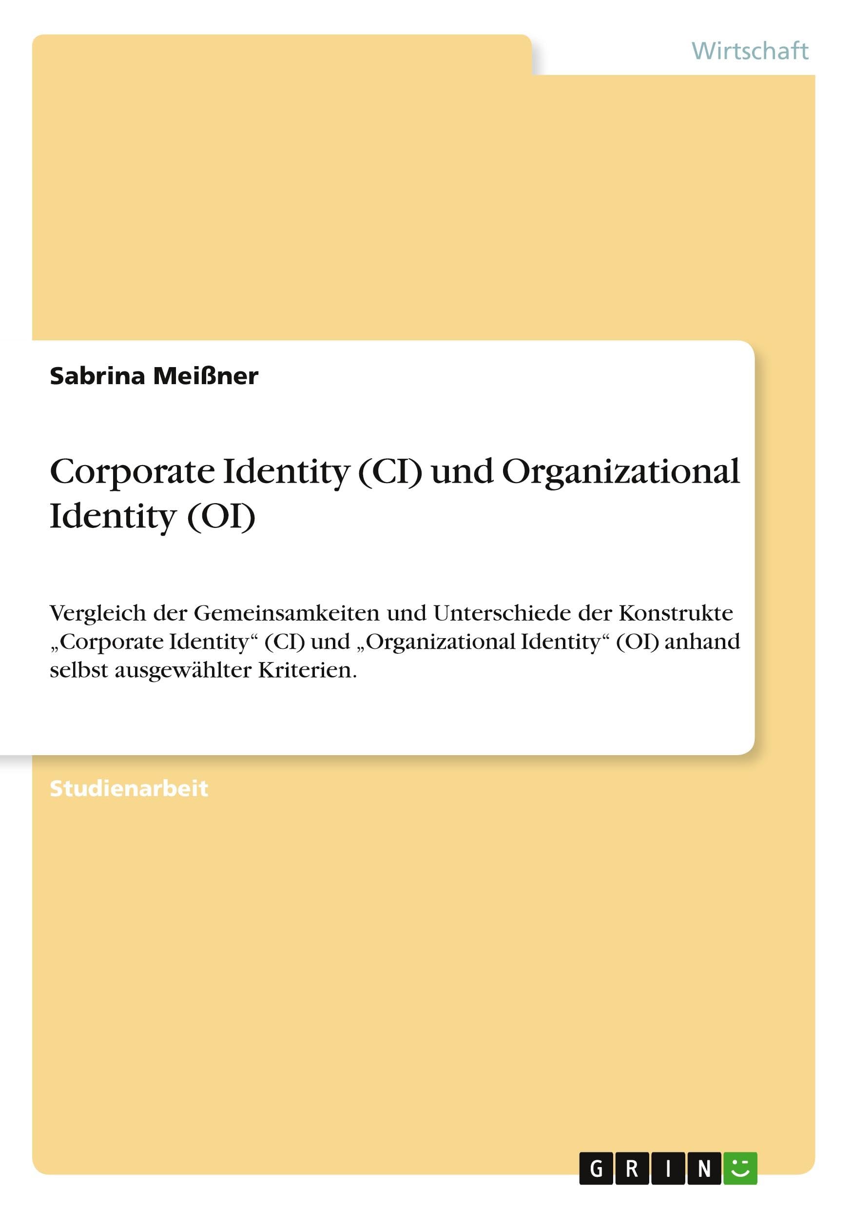 Corporate Identity (CI) und Organizational Identity (OI): Vergleich der Gemeinsamkeiten und Unterschiede der Konstrukte "Corporate Identity" (CI) und ... (OI) anhand selbst ausgewählter Kriterien. Law