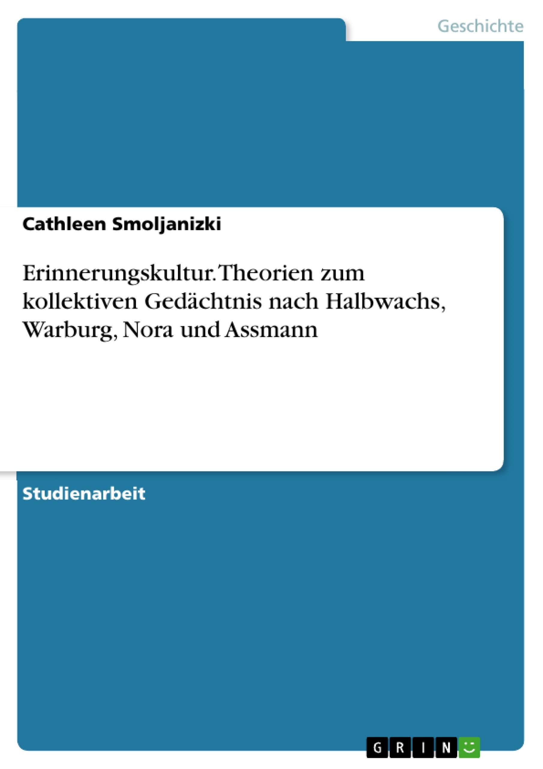 Erinnerungskultur. Theorien zum kollektiven Gedächtnis nach Halbwachs, Warburg, Nora und Assmann book