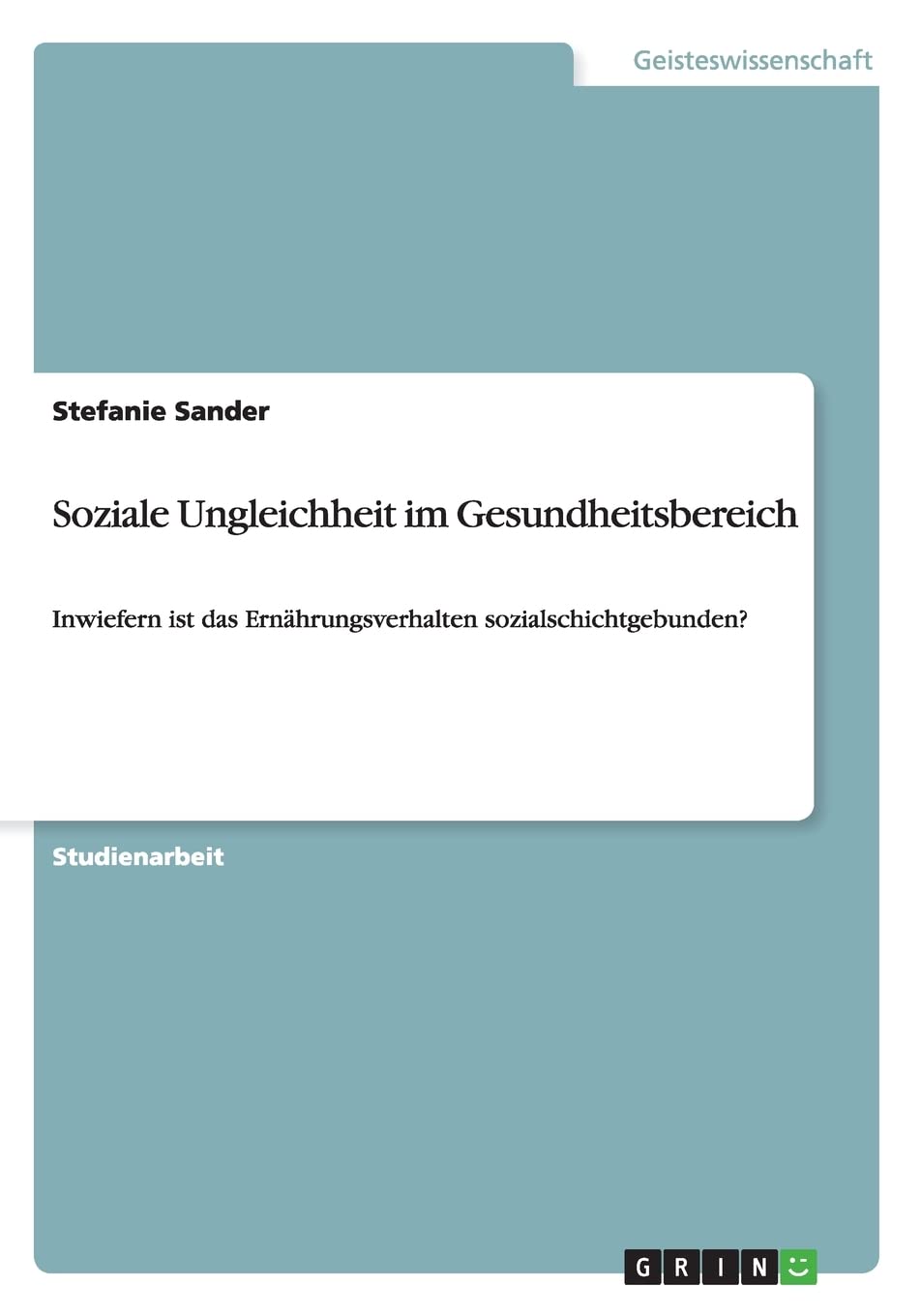 Soziale Ungleichheit im Gesundheitsbereich: Inwiefern ist das Ernährungsverhalten sozialschichtgebunden? Law