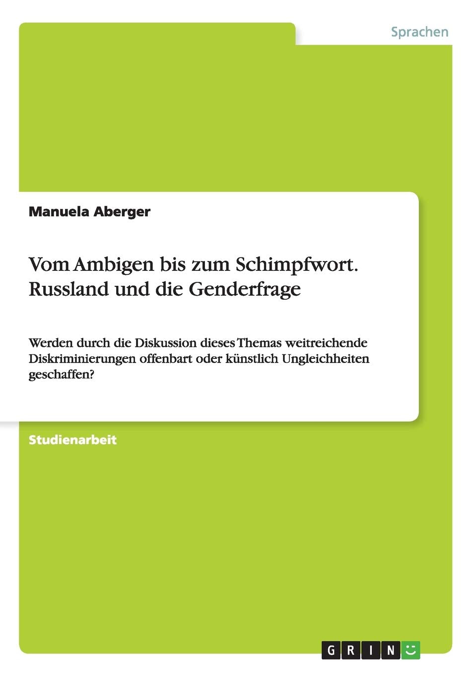 Vom Ambigen bis zum Schimpfwort. Russland und die Genderfrage: Werden durch die Diskussion dieses Themas weitreichende Diskriminierungen offenbart oder künstlich Ungleichheiten geschaffen? Foreign Languages ​​& Dictionaries