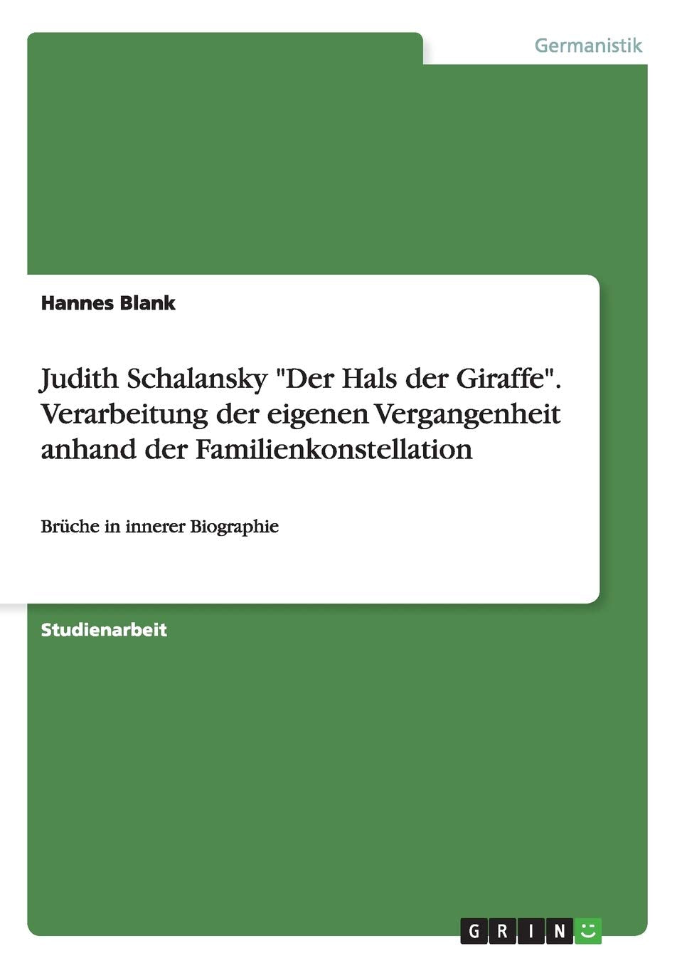 Judith Schalansky "Der Hals der Giraffe". Verarbeitung der eigenen Vergangenheit anhand der Familienkonstellation: Brüche in innerer Biographie Contemporary literature