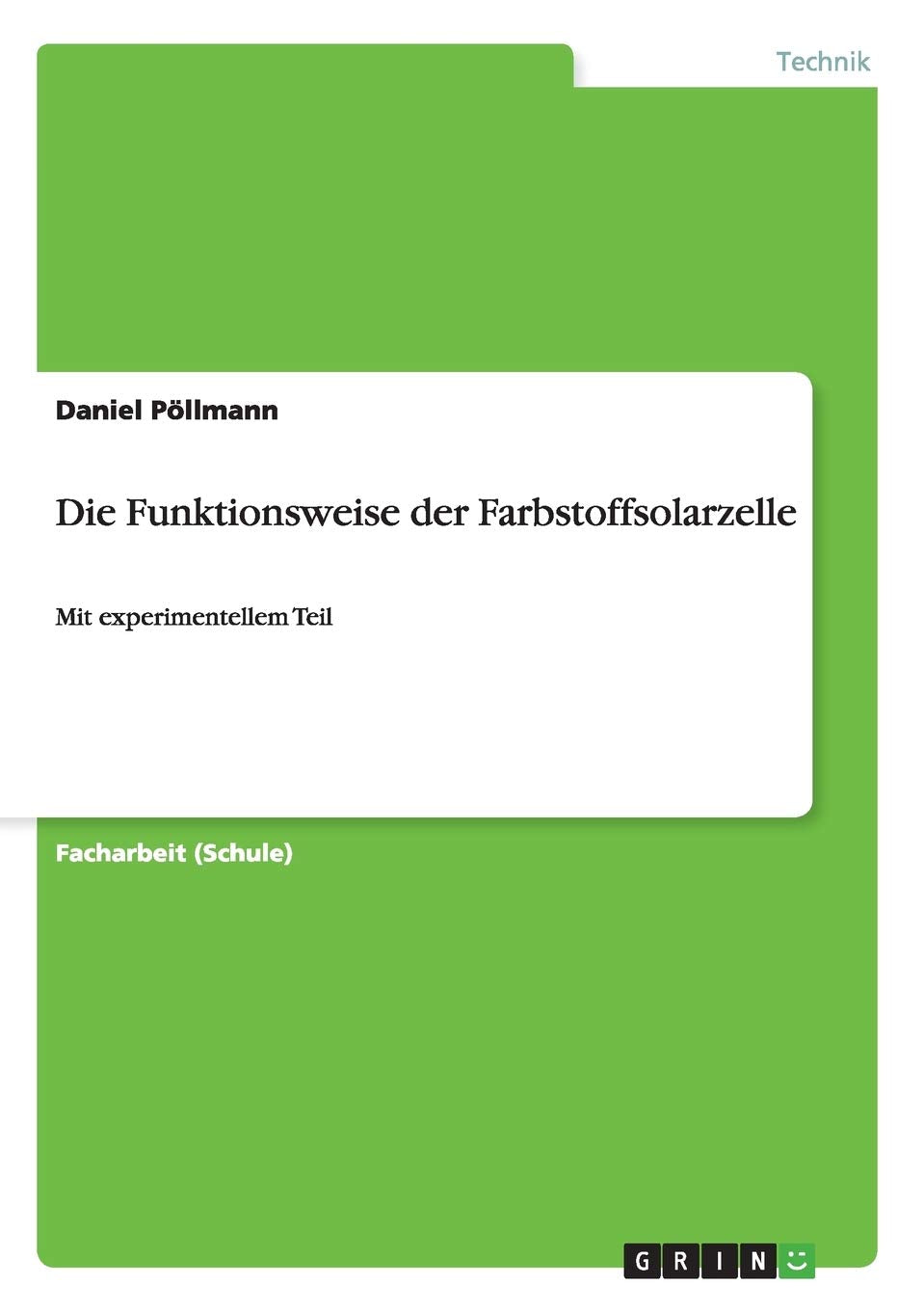 Die Funktionsweise der Farbstoffsolarzelle: Mit experimentellem Teil Media & Communication
