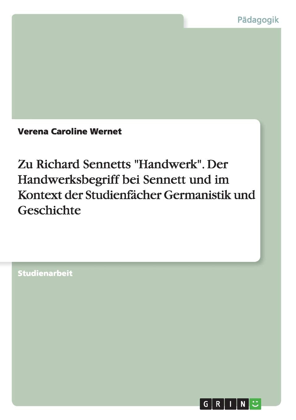 Zu Richard Sennetts "Handwerk". Der Handwerksbegriff bei Sennett und im Kontext der Studienfächer Germanistik und Geschichte Learning & Reference