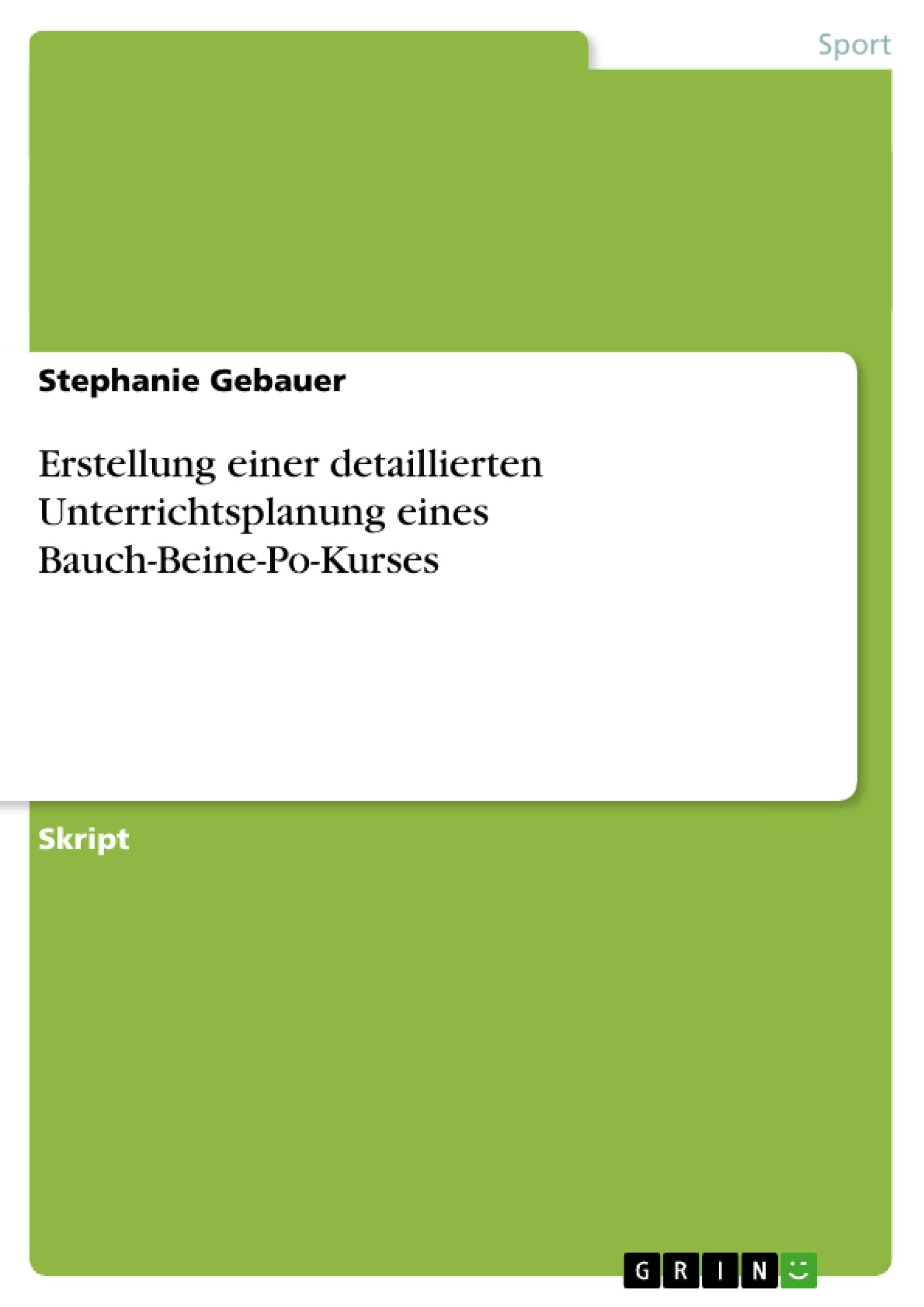 Erstellung einer detaillierten Unterrichtsplanung eines Bauch-Beine-Po-Kurses Leisure & Fun