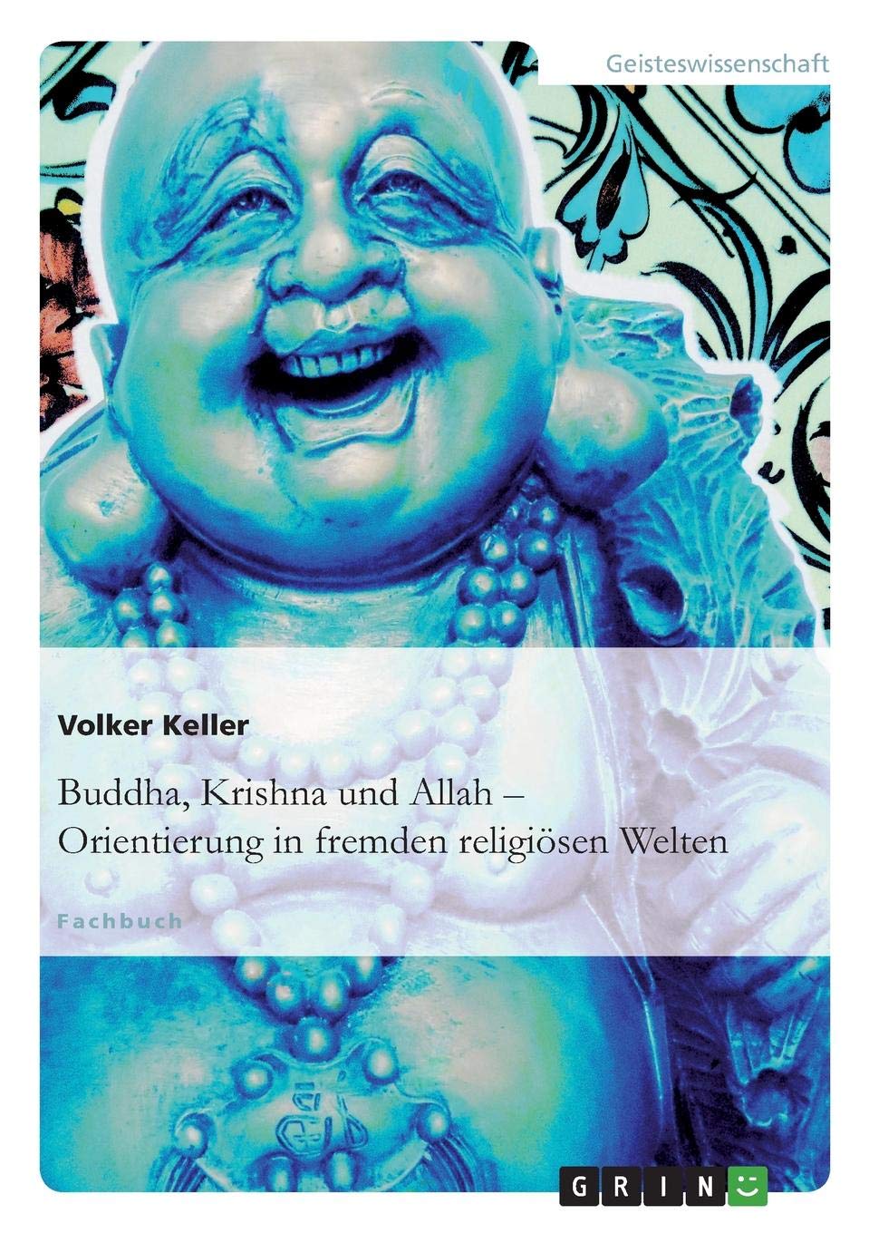 Buddha, Krishna und Allah: Orientierung in fremden religioesen Welten Philosophy