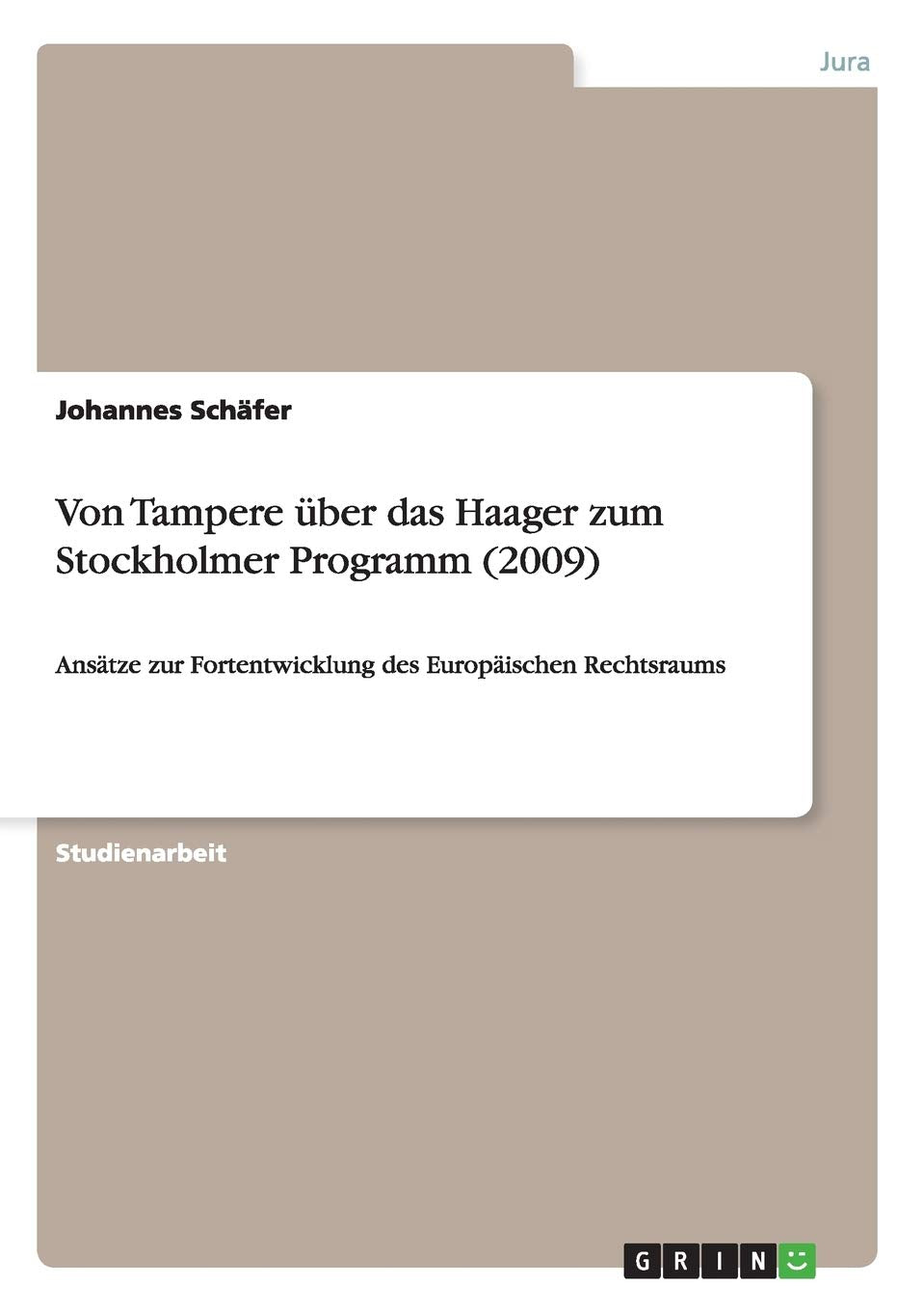 Von Tampere über das Haager zum Stockholmer Programm (2009): Ansätze zur Fortentwicklung des Europäischen Rechtsraums Law