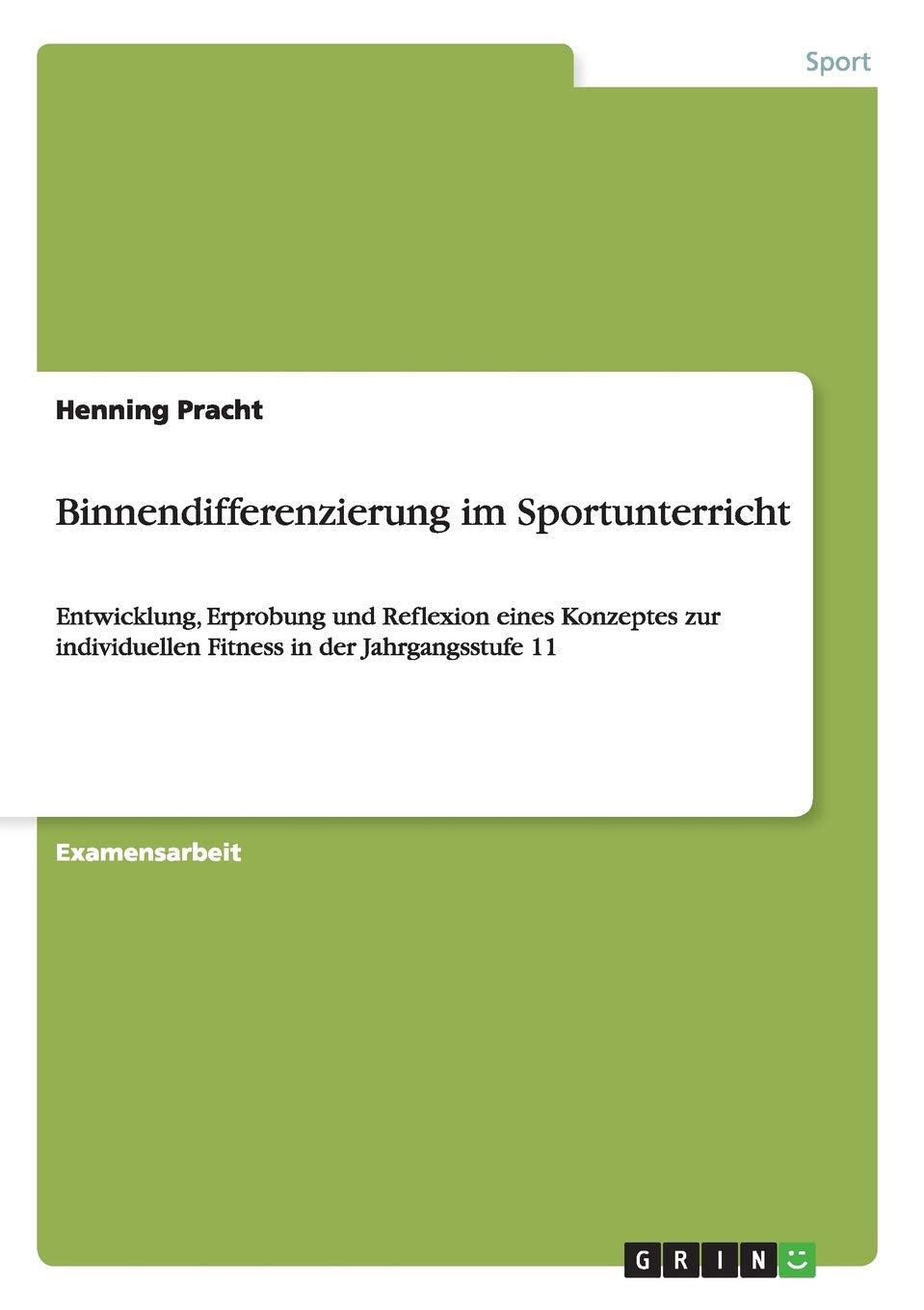 Binnendifferenzierung im Sportunterricht: Entwicklung, Erprobung und Reflexion eines Konzeptes zur individuellen Fitness in der Jahrgangsstufe 11 Health, Nutrition & Fitness