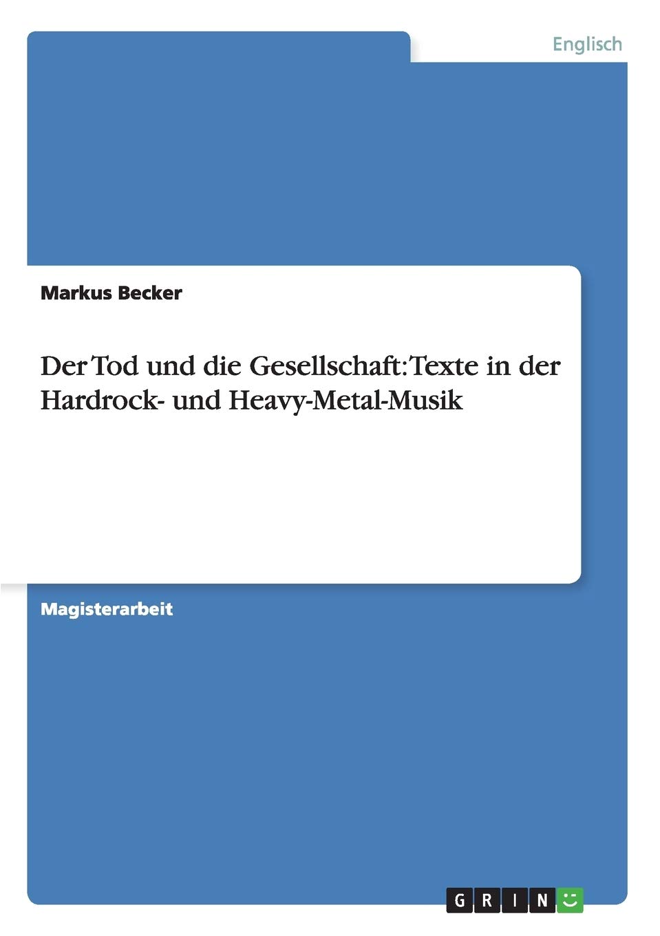 Der Tod und die Gesellschaft: Texte in der Hardrock- und Heavy-Metal-Musik: Magisterarbeit Foreign Languages ​​& Dictionaries