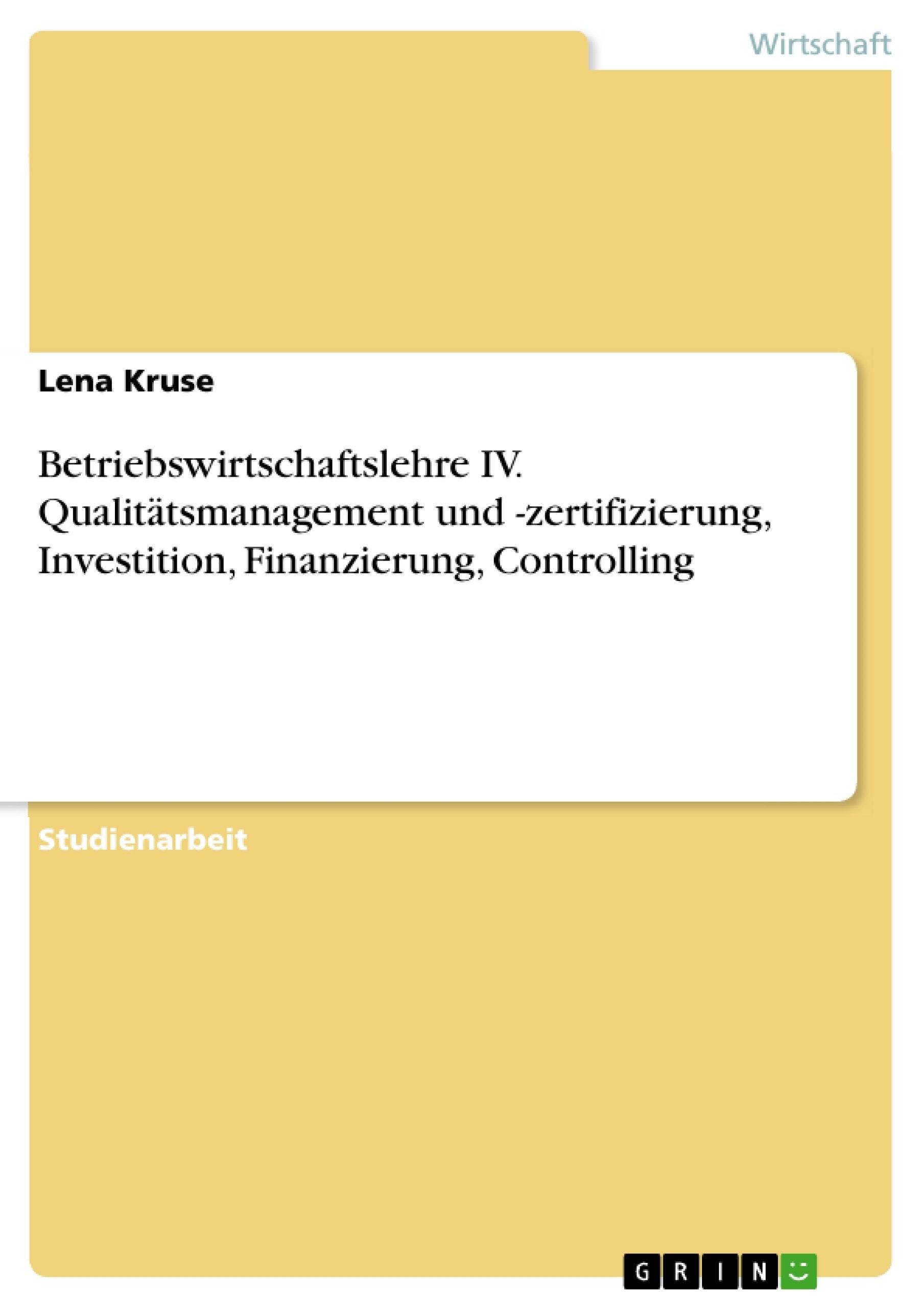 Betriebswirtschaftslehre IV. Qualitätsmanagement und -zertifizierung, Investition, Finanzierung, Controlling Law