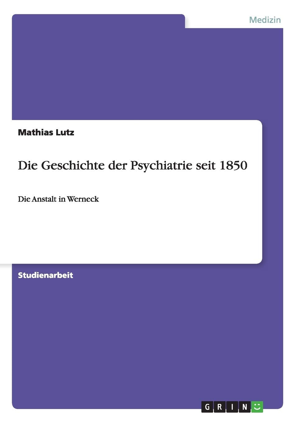 Die Geschichte der Psychiatrie seit 1850: Die Anstalt in Werneck Medicine