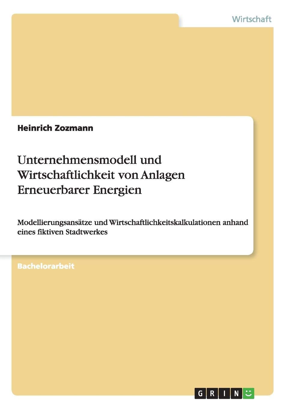 Unternehmensmodell Und Wirtschaftlichkeit Von Anlagen Erneuerbarer Energien book