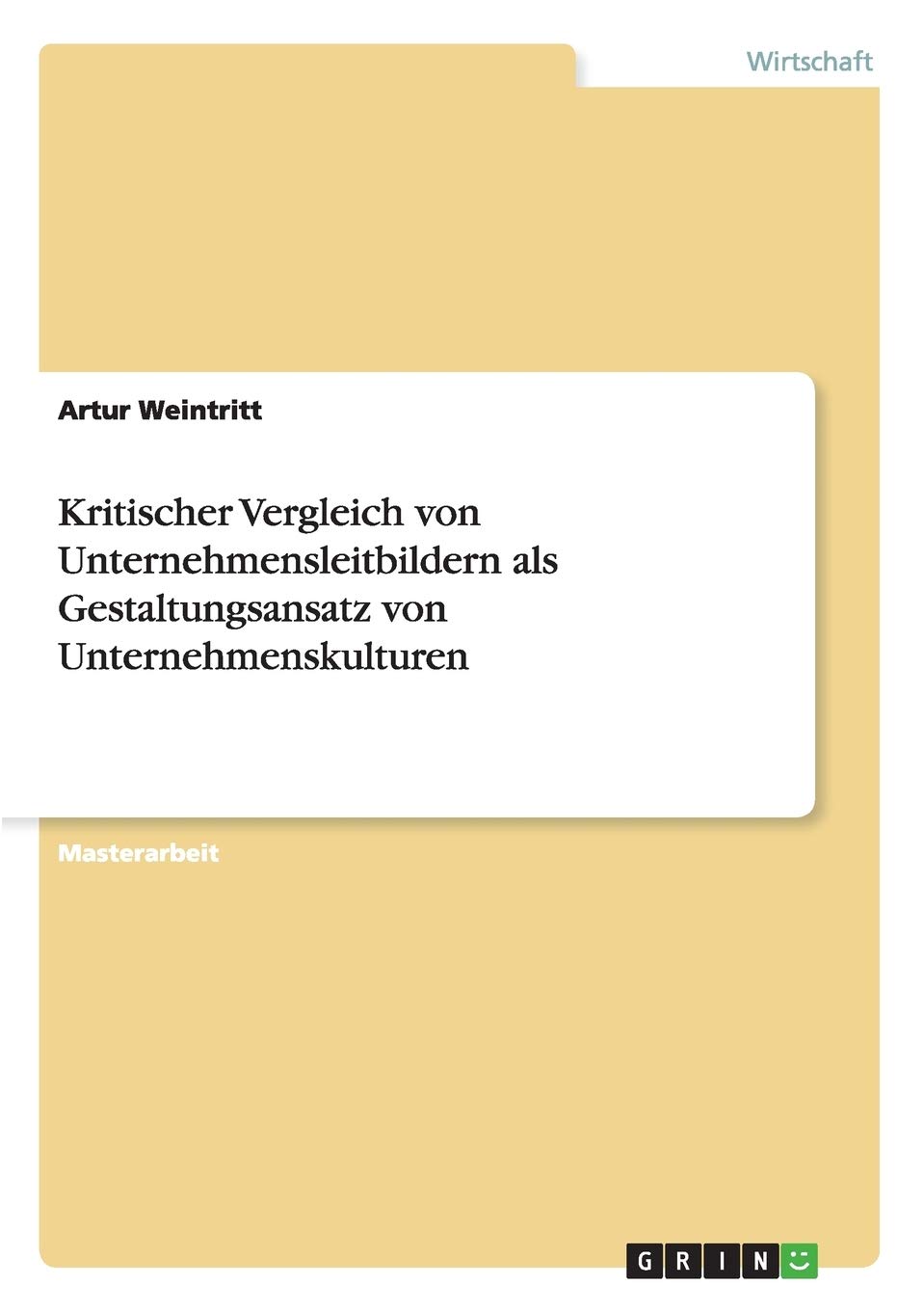 Kritischer Vergleich von Unternehmensleitbildern als Gestaltungsansatz von Unternehmenskulturen: Magisterarbeit Law