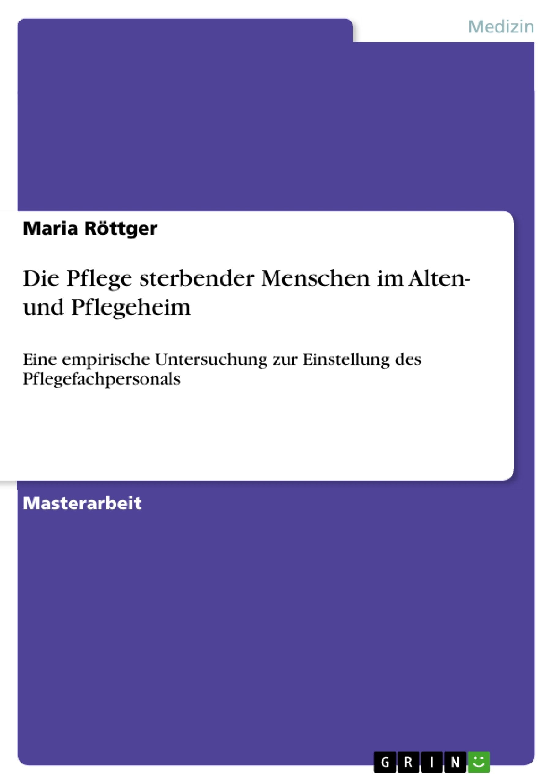 Die Pflege sterbender Menschen im Alten- und Pflegeheim: Eine empirische Untersuchung zur Einstellung des Pflegefachpersonals book