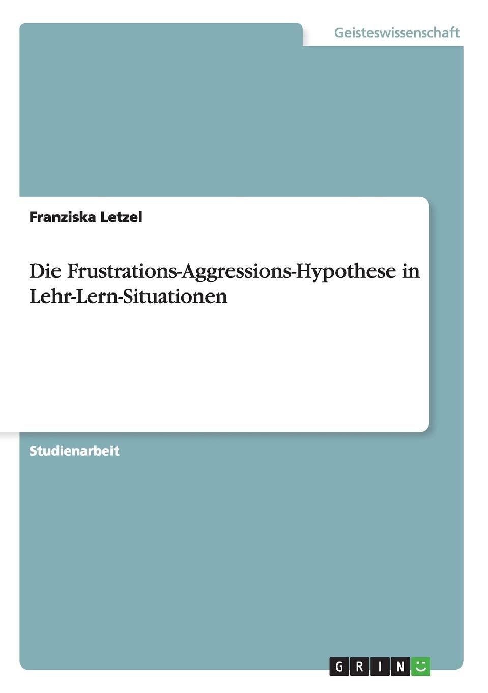 Die Frustrations-Aggressions-Hypothese in Lehr-Lern-Situationen Psychology